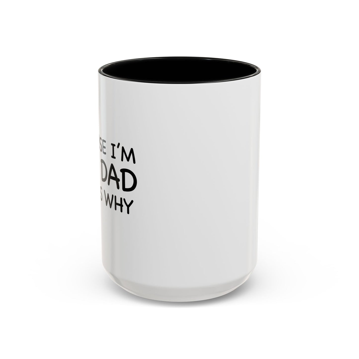 BECAUSE I'M THE DAD THAT'S WHY Accent BiColor Funny Sarcastic Mug