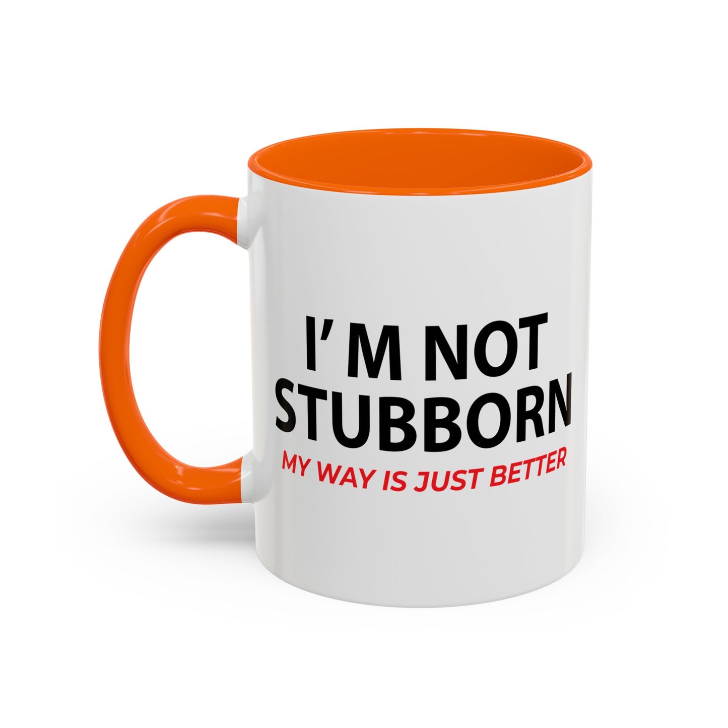 I'M NOT STUBBORN Accent BiColor Funny Sarcastic Mug