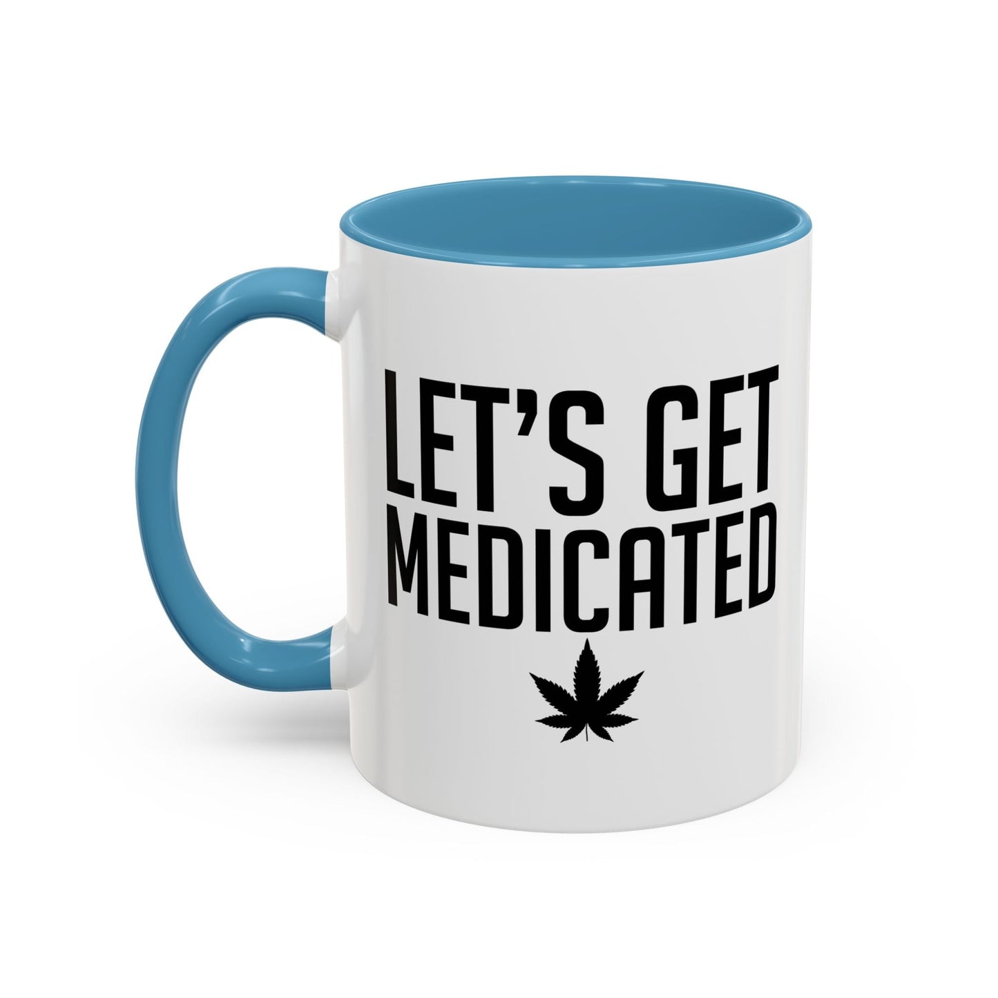 LET'S GET MEDICATED Accent BiColor Funny Sarcastic Mug