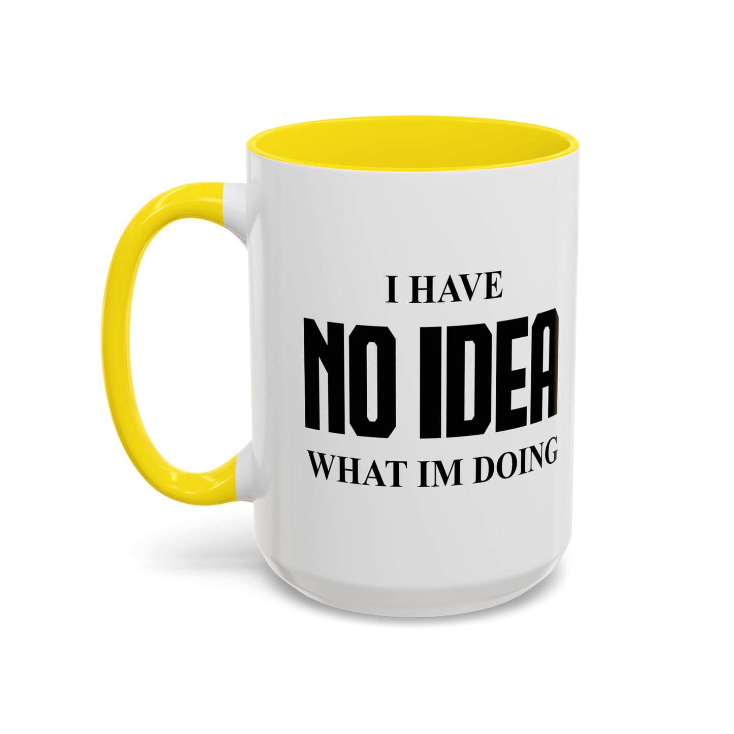 I HAVE NO IDEA WHAT IM DOING Accent BiColor Funny Sarcastic Mug