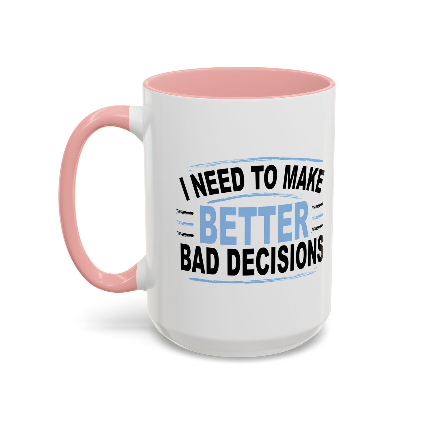 I NEED TO MAKE BETTER BAD DECISIONS Accent BiColor Funny Sarcastic Mug