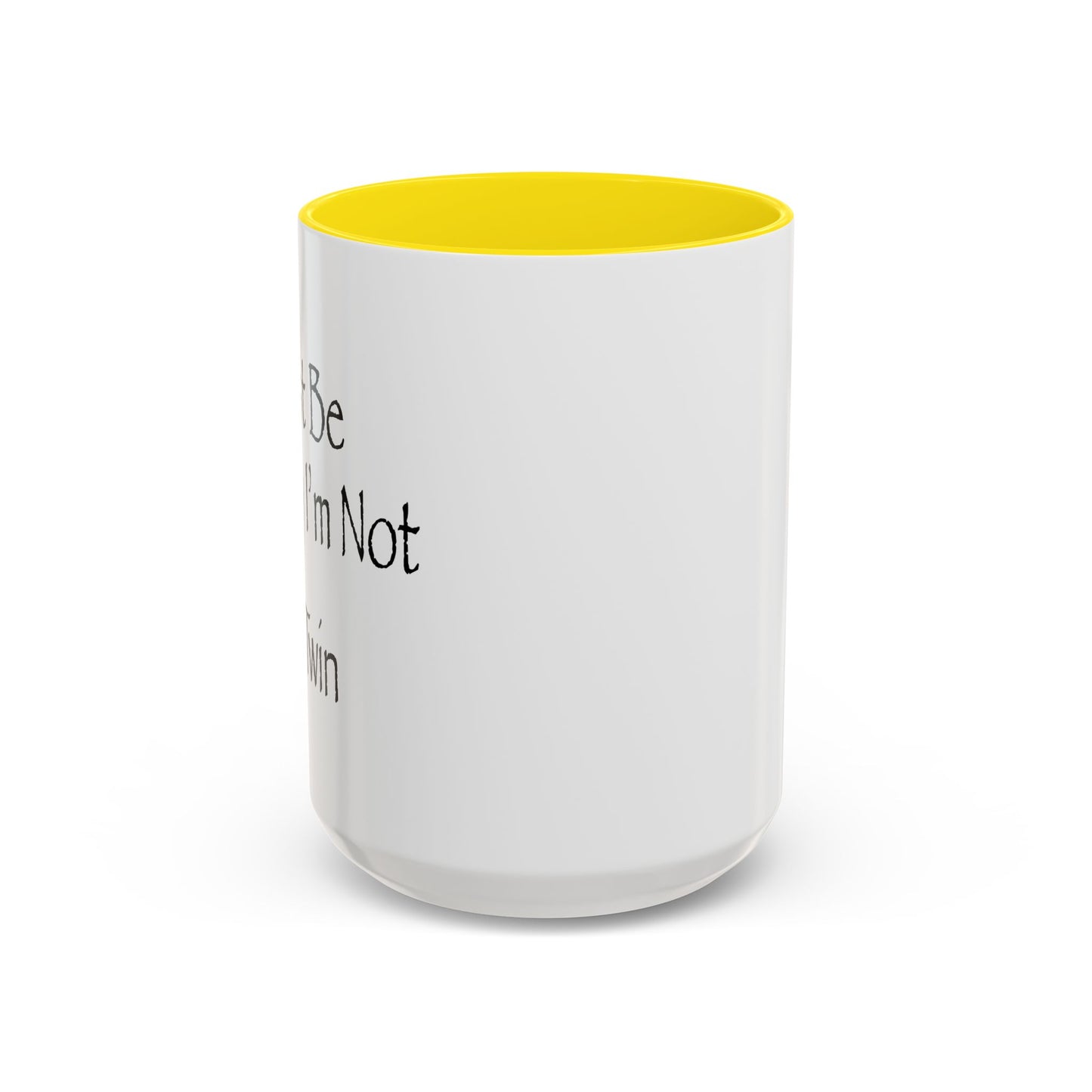 Just Be Happy I'm Not A Twin Accent BiColor Funny Sarcastic Mug