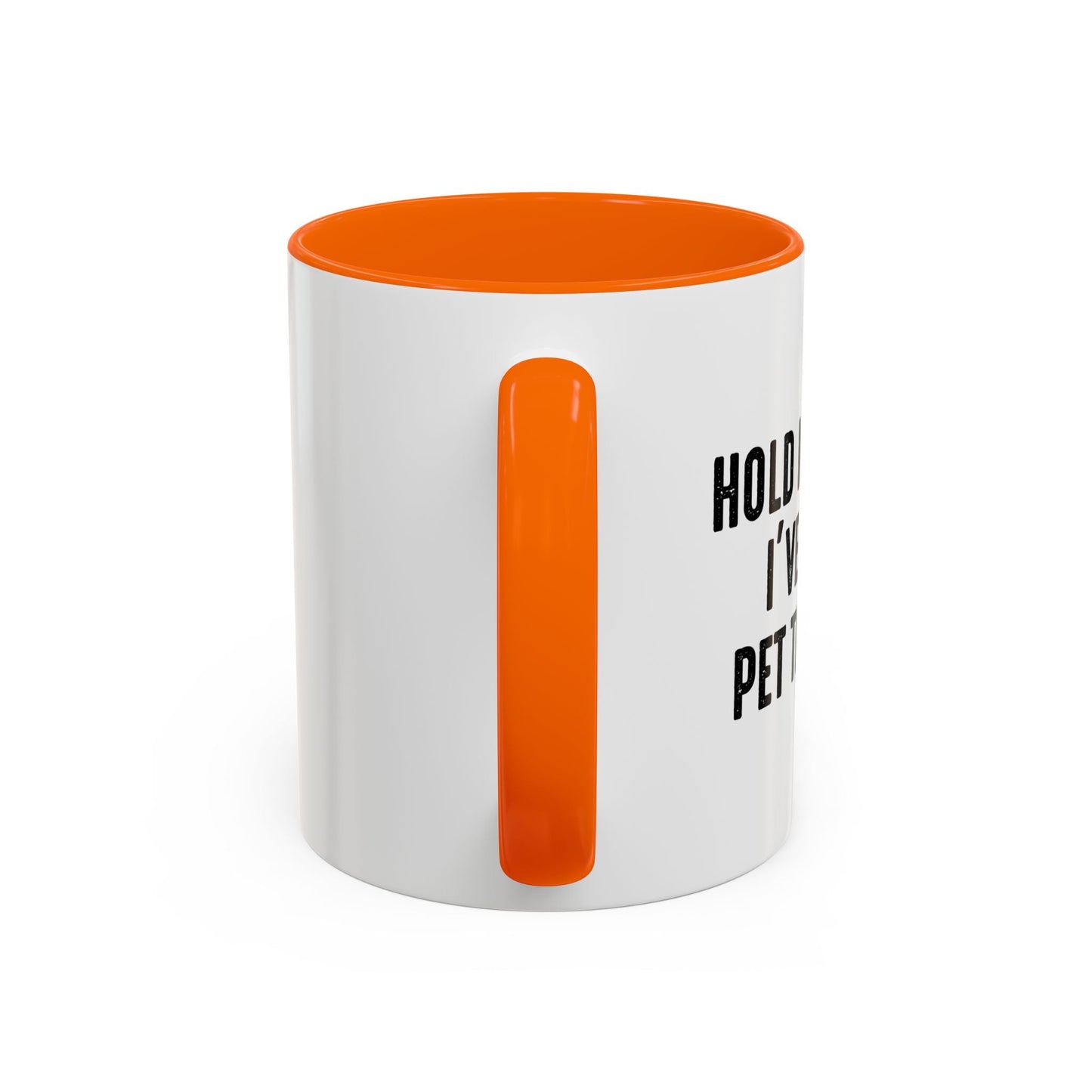 HOLD MY DRINK I'VE GOTTA PET THIS DOG Accent BiColor Funny Sarcastic Mug