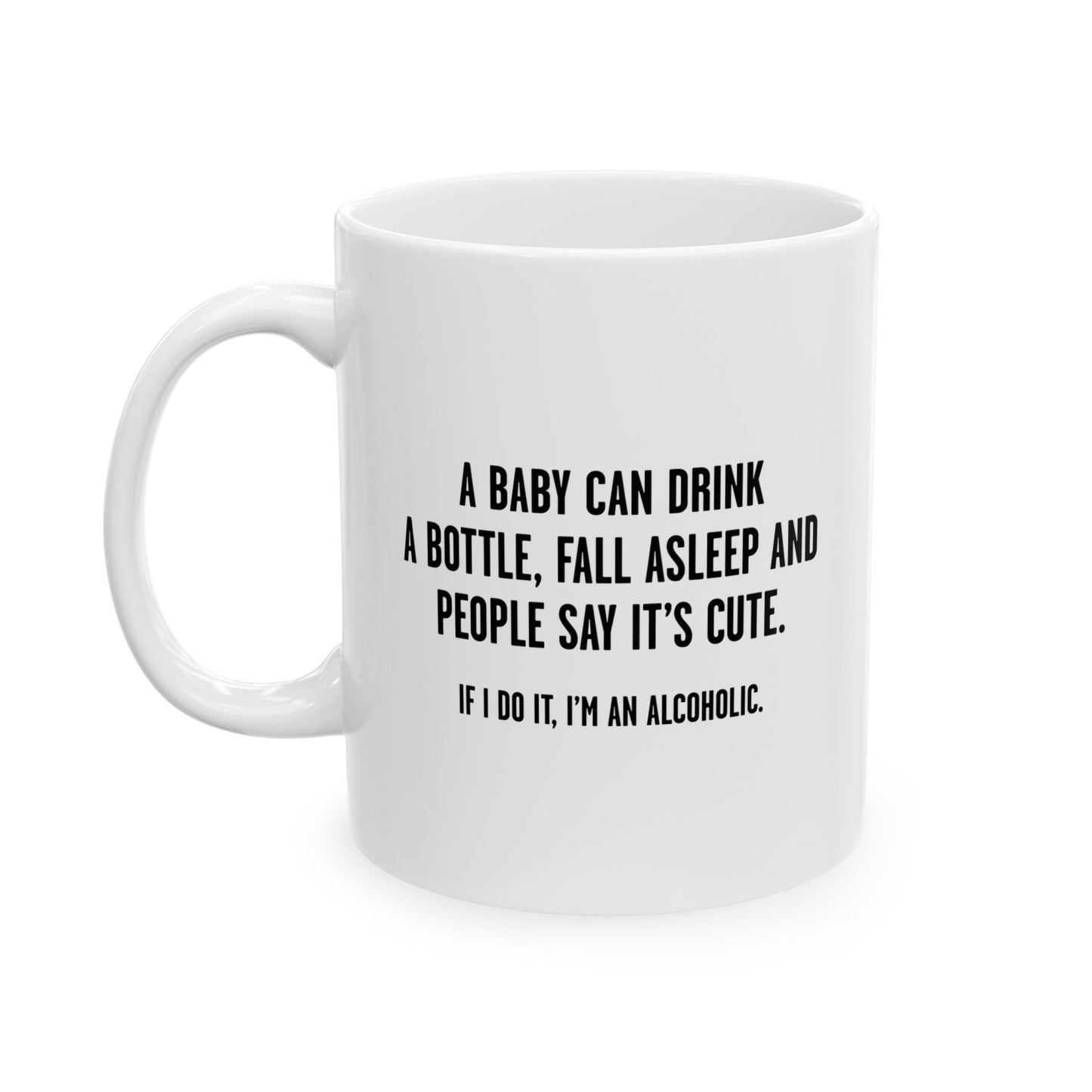 IF I DO IT, I’M AN ALCOHOLIC. FUNNY SARCASTIC WHITE MUG