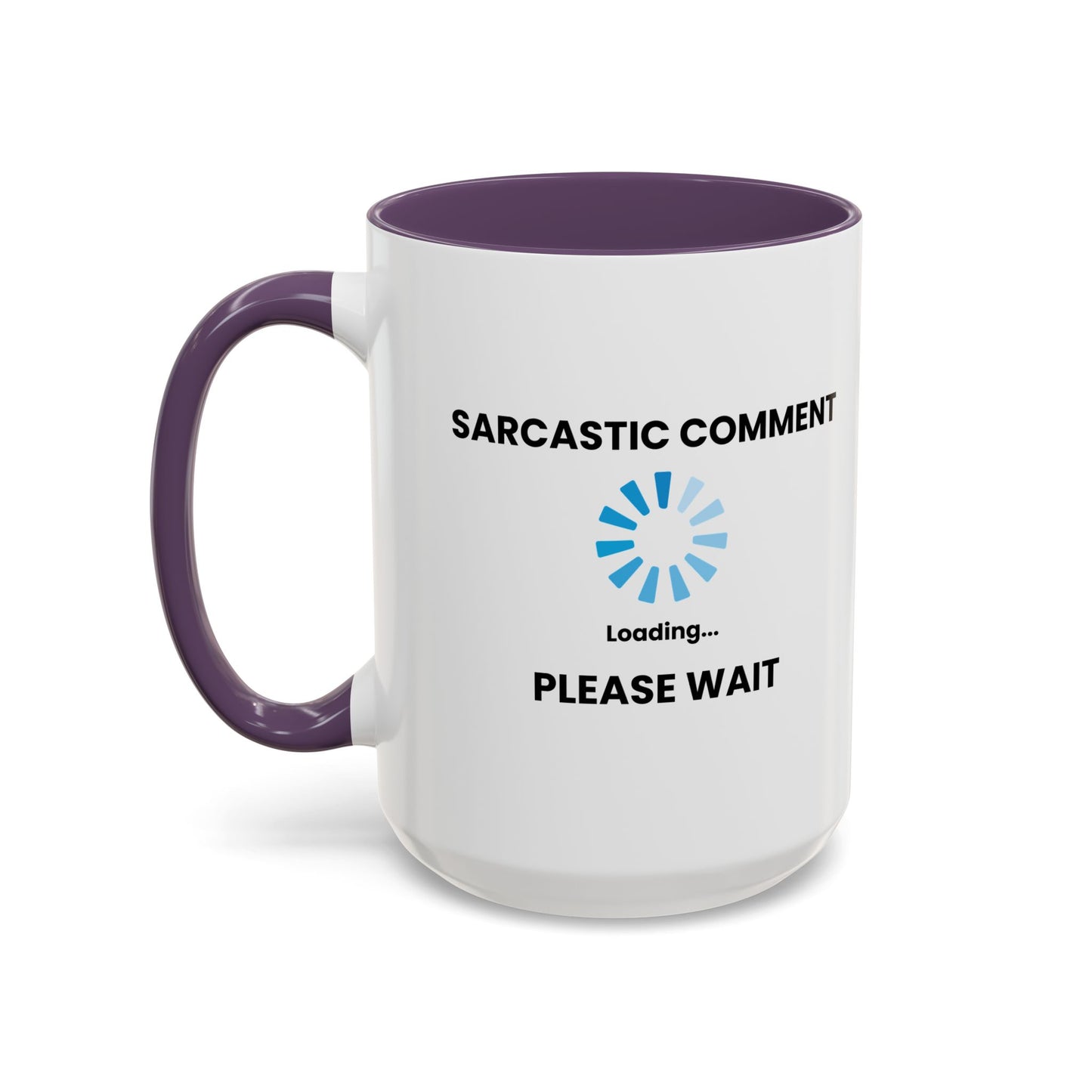 SARCASTIC COMMENT LOADING PLEASE WAIT Accent BiColor Funny Sarcastic Mug