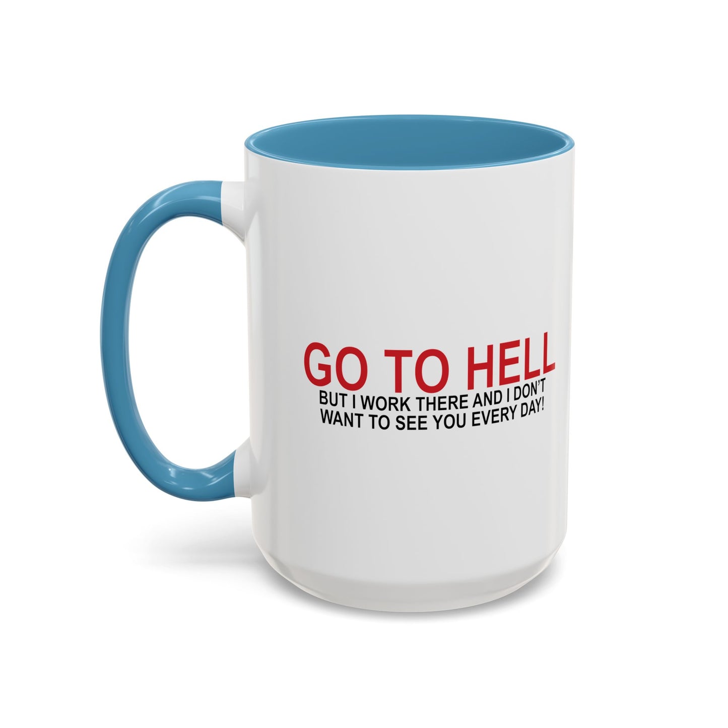 I'D TELL YOU TO GO TO HELL Accent BiColor Funny Sarcastic Mug