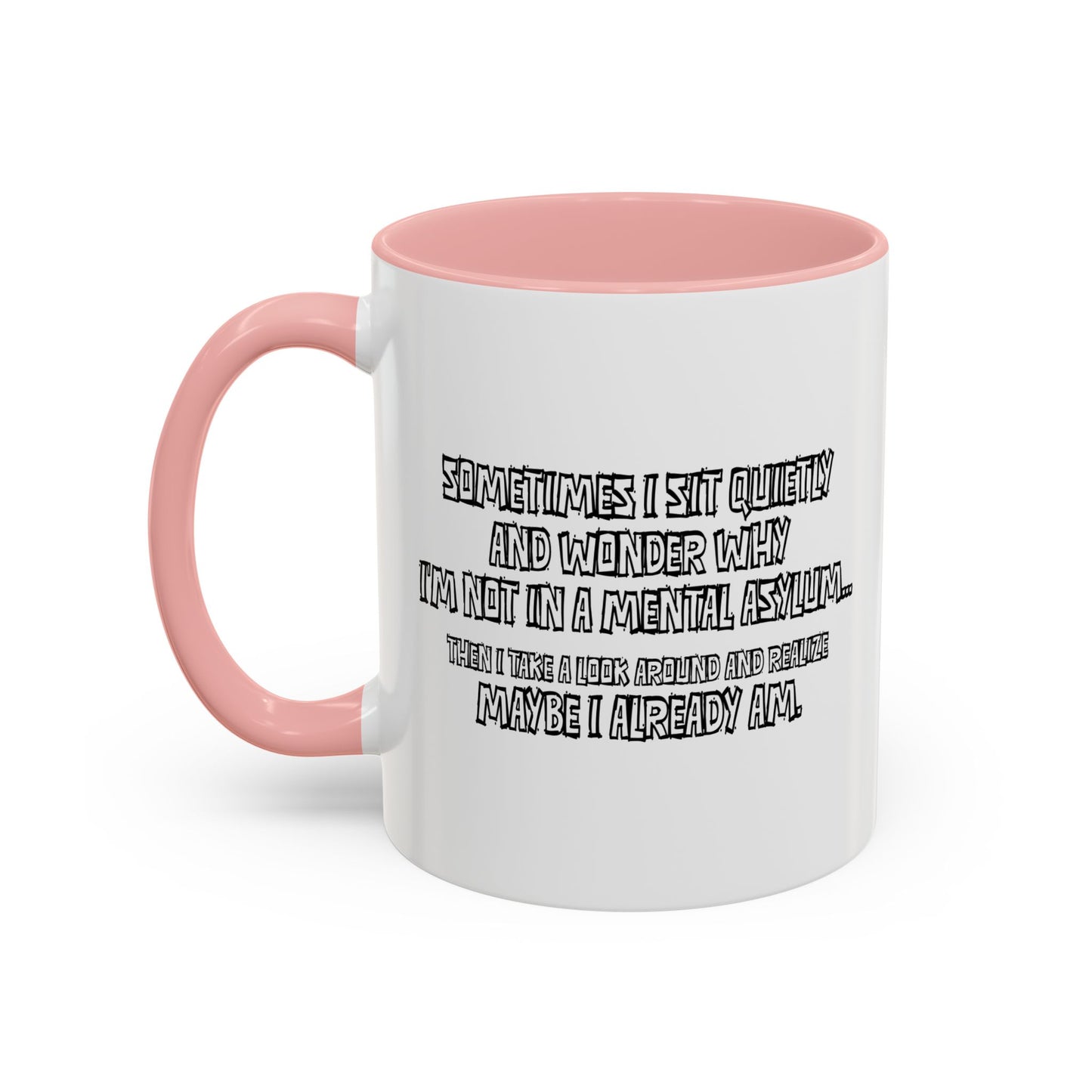 WHY I’M NOT IN A MENTAL ASYLUM Accent BiColor Funny Sarcastic Mug