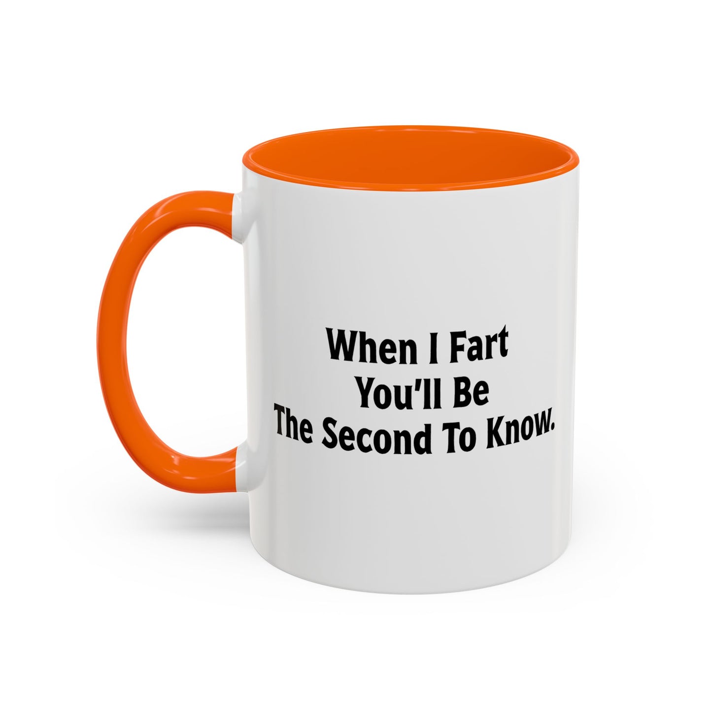 WHEN I FART YOU'LL BE THE SECOND TO KNOW Accent BiColor Funny Sarcastic Mug