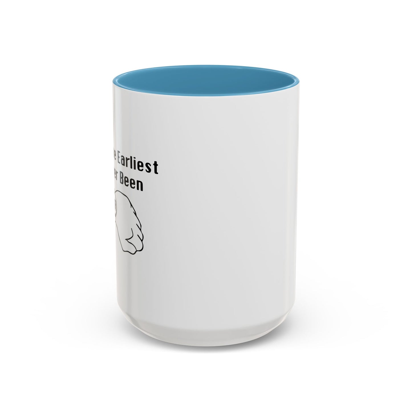 THE EARLIEST I'VE EVER BEEN Accent BiColor Funny Sarcastic Mug