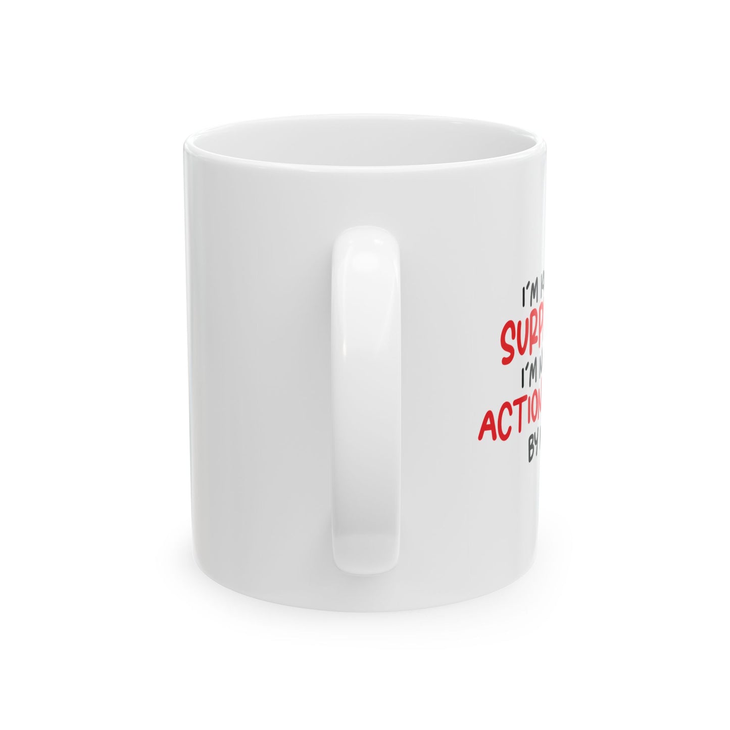 I'M NOT AN ACTION FIGURE FUNNY SARCASTIC WHITE MUG