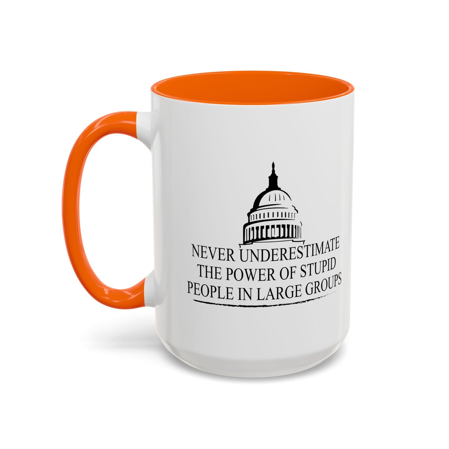 NEVER UNDERESTIMATE THE POWER OF STUPID PEOPLE IN LARGE NUMBERS Accent BiColor Funny Sarcastic Mug