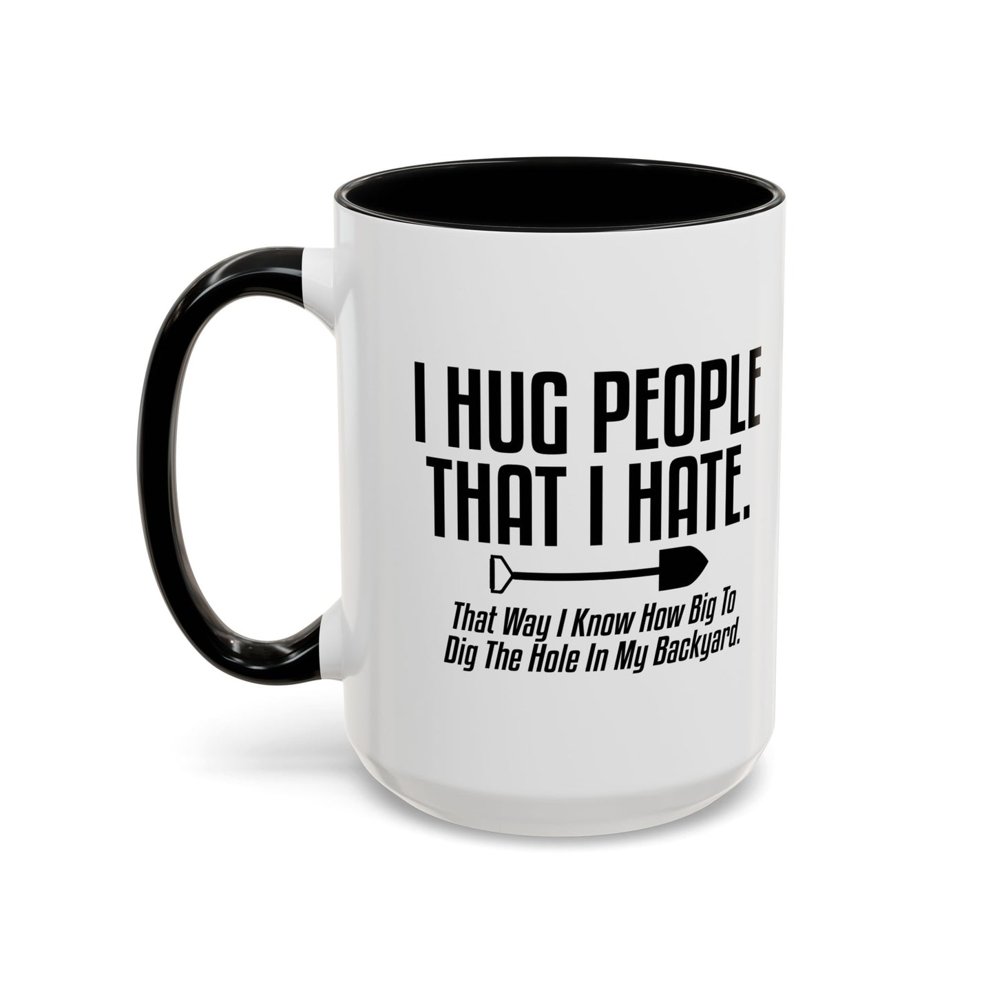 I HUG PEOPLE THAT I HATE Accent BiColor Funny Sarcastic Mug