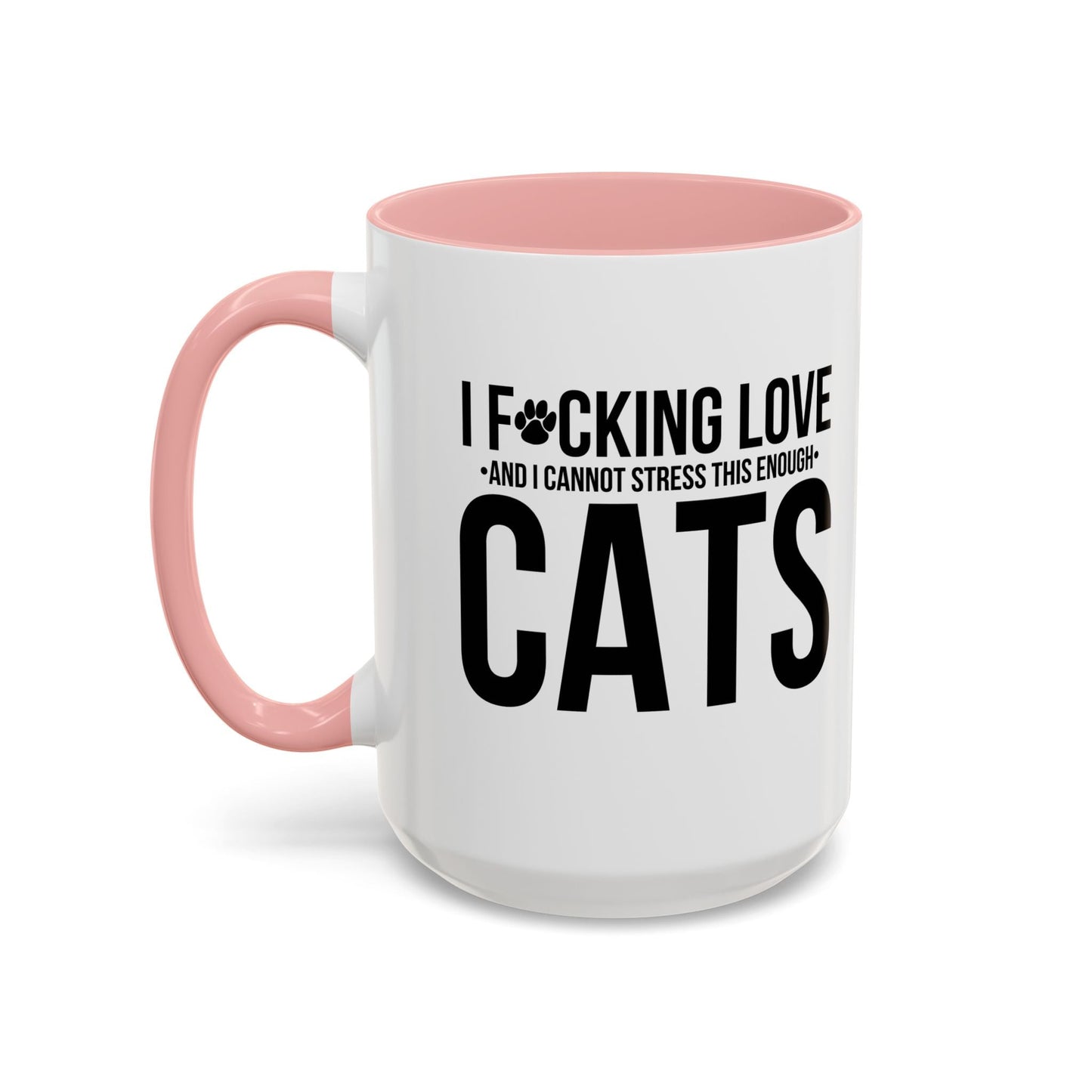 LOVE CATS AND I CANNOT STRESS THIS ENOUGH Accent BiColor Funny Sarcastic Mug