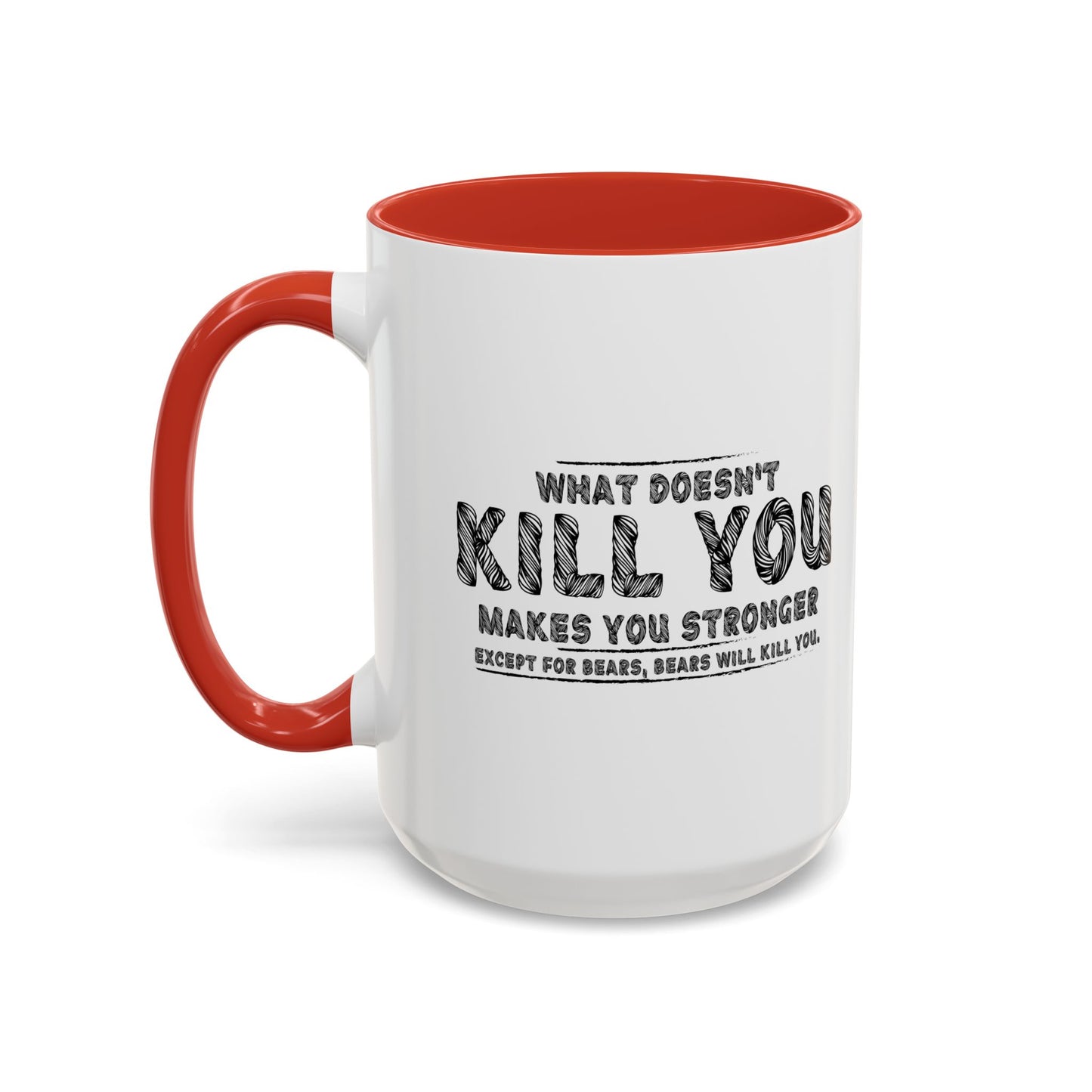 WHAT DOESN'T KILL YOU MAKES YOU STRONGER, EXCEPT BEARS Accent BiColor Funny Sarcastic Mug