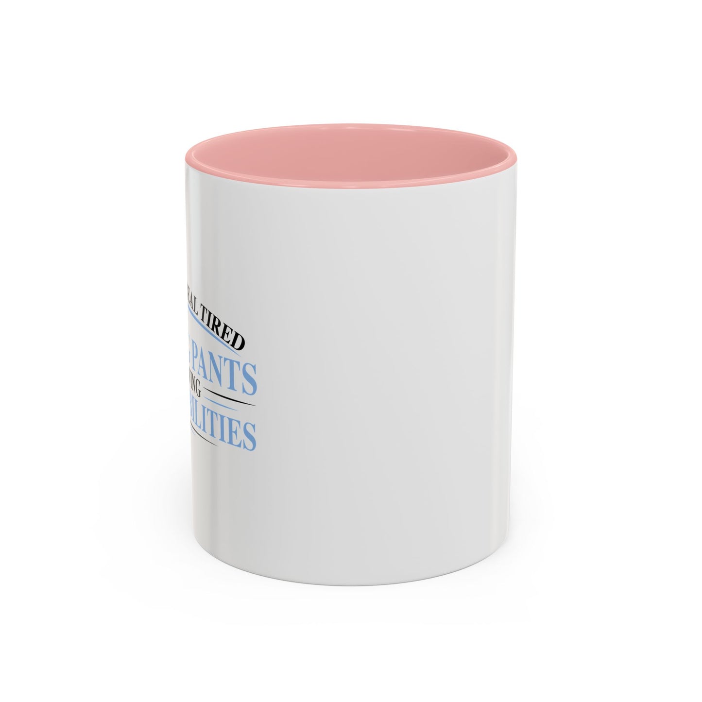 TIRED OF WEARING PANTS Accent BiColor Funny Sarcastic Mug