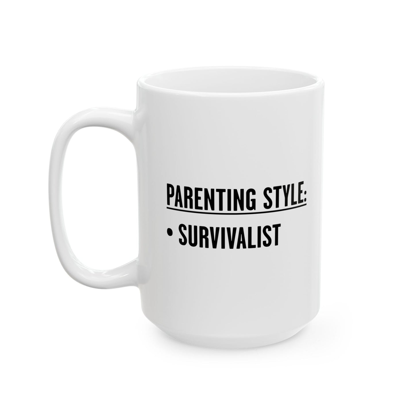 PARENTING STYLE - SURVIVALIST FUNNY SARCASTIC WHITE MUG