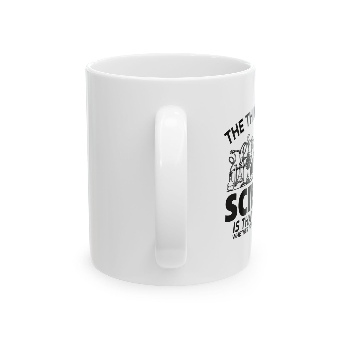 THE THING ABOUT A SCIENCE FUNNY SARCASTIC WHITE MUG