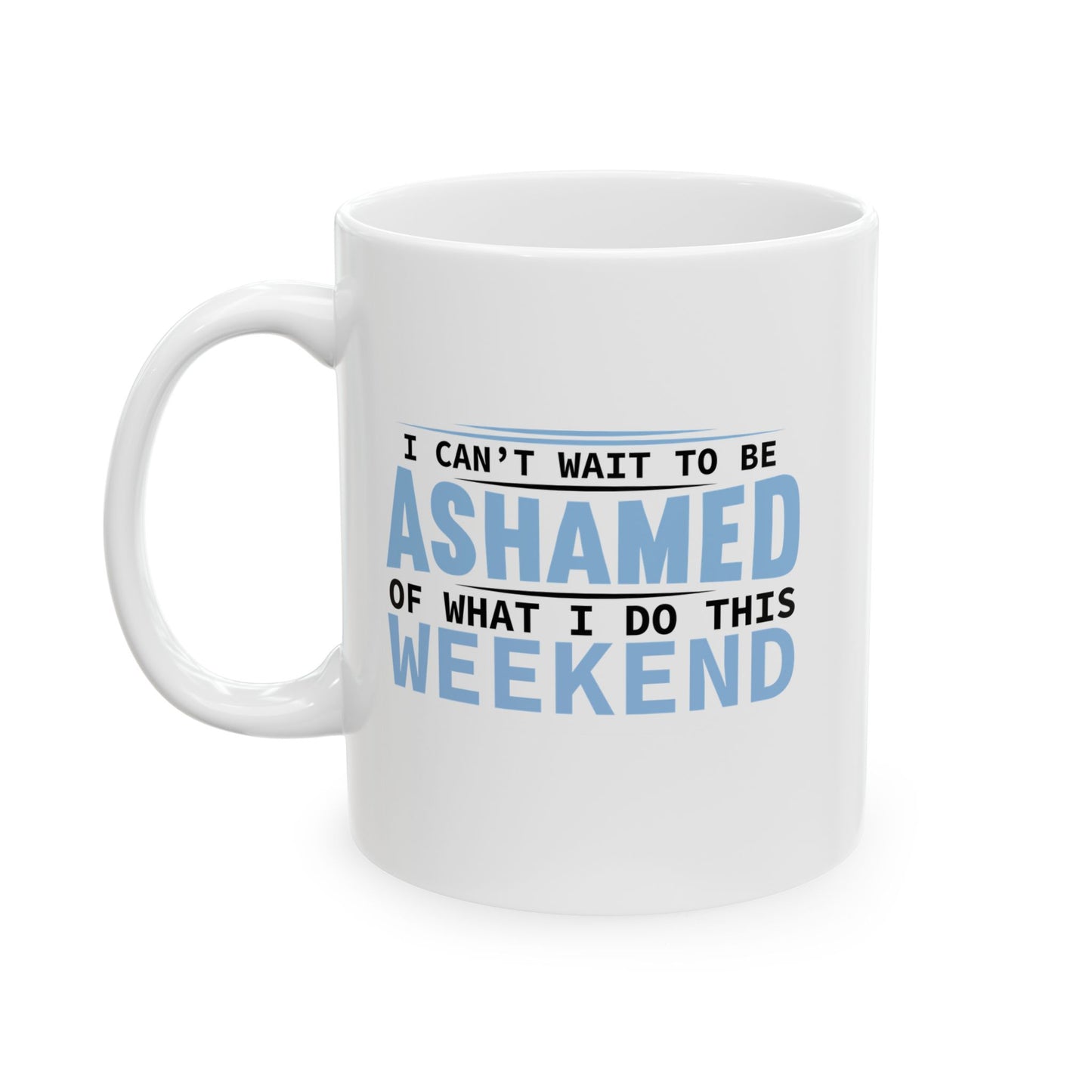 CAN'T WAIT TO BE ASHAMED FUNNY SARCASTIC MUG