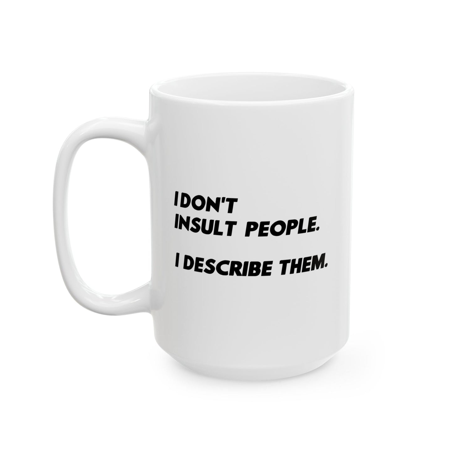 I DON'T INSULT PEOPLE FUNNY SARCASTIC MUG