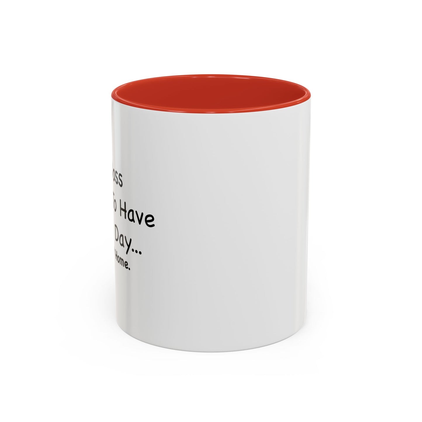 MY BOSS TOLD ME TO GO HOME Accent BiColor Funny Sarcastic Mug