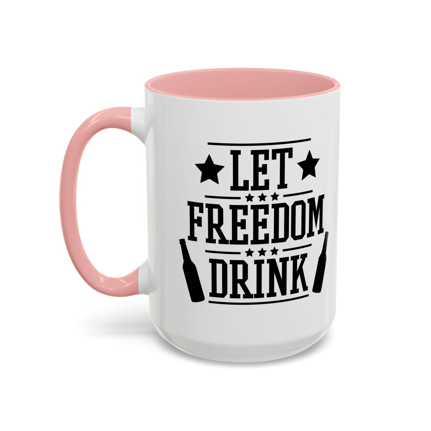 LET FREEDOM DRINK Accent BiColor Funny Sarcastic Mug