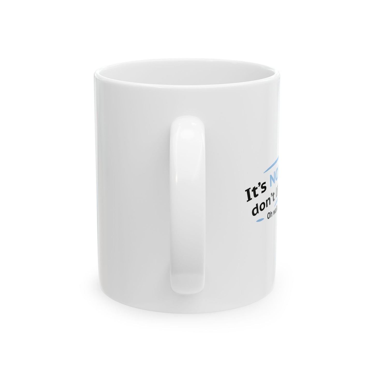 ITS NOT LIKE I DON'T LIKE YOU FUNNY SARCASTIC WHITE MUG