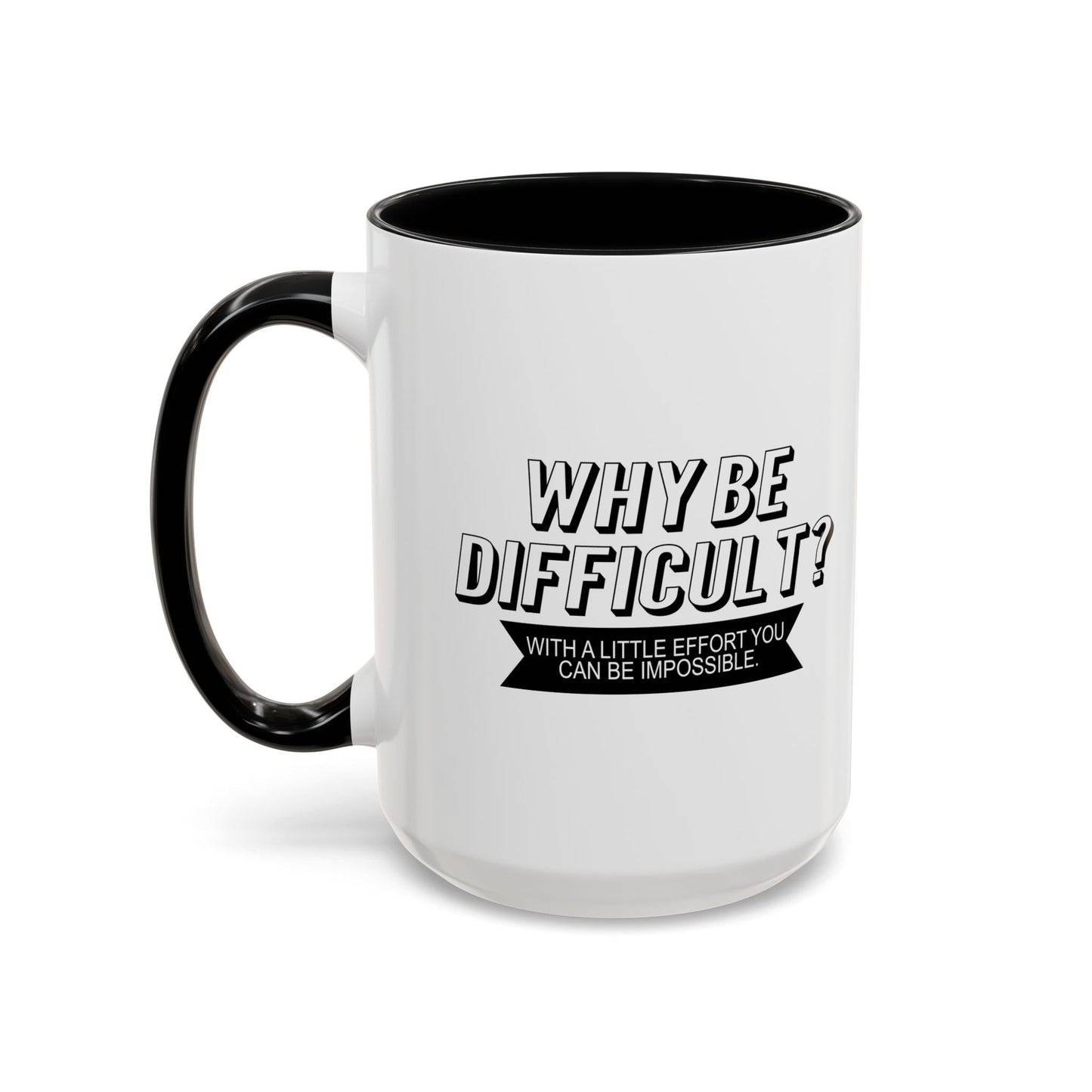 WHY BE DIFFICULT Accent BiColor Funny Sarcastic Mug