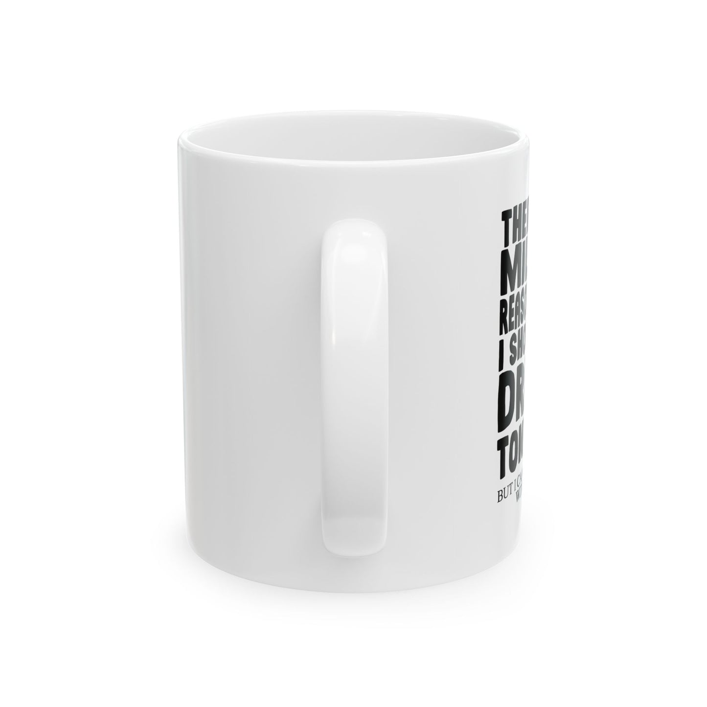 A MILLION REASON WHY I SHOULDN'T DRINK TONIGHT FUNNY SARCASTIC WHITE MUG