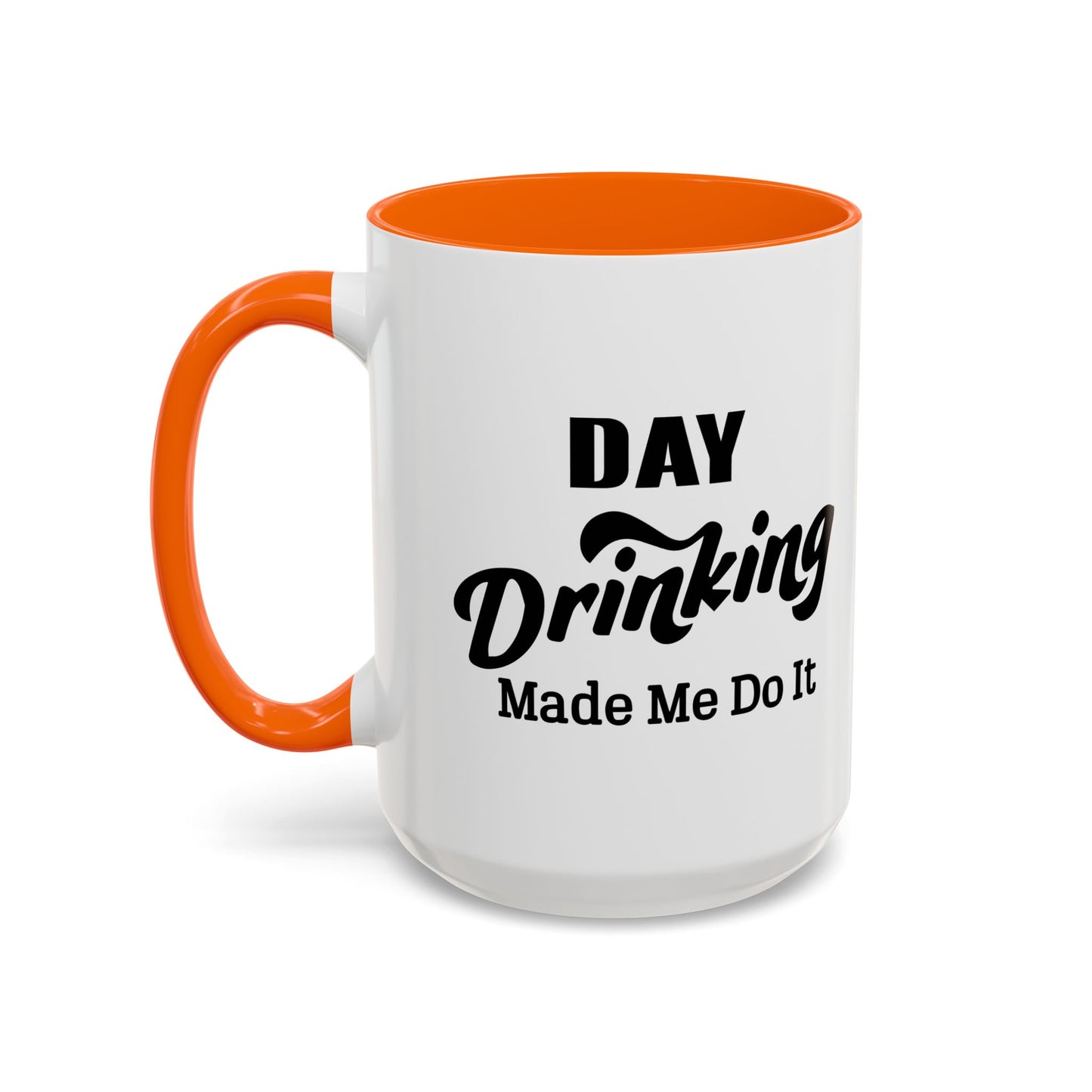 DAY DRINKING MADE ME DO IT Accent BiColor Funny Sarcastic Mug