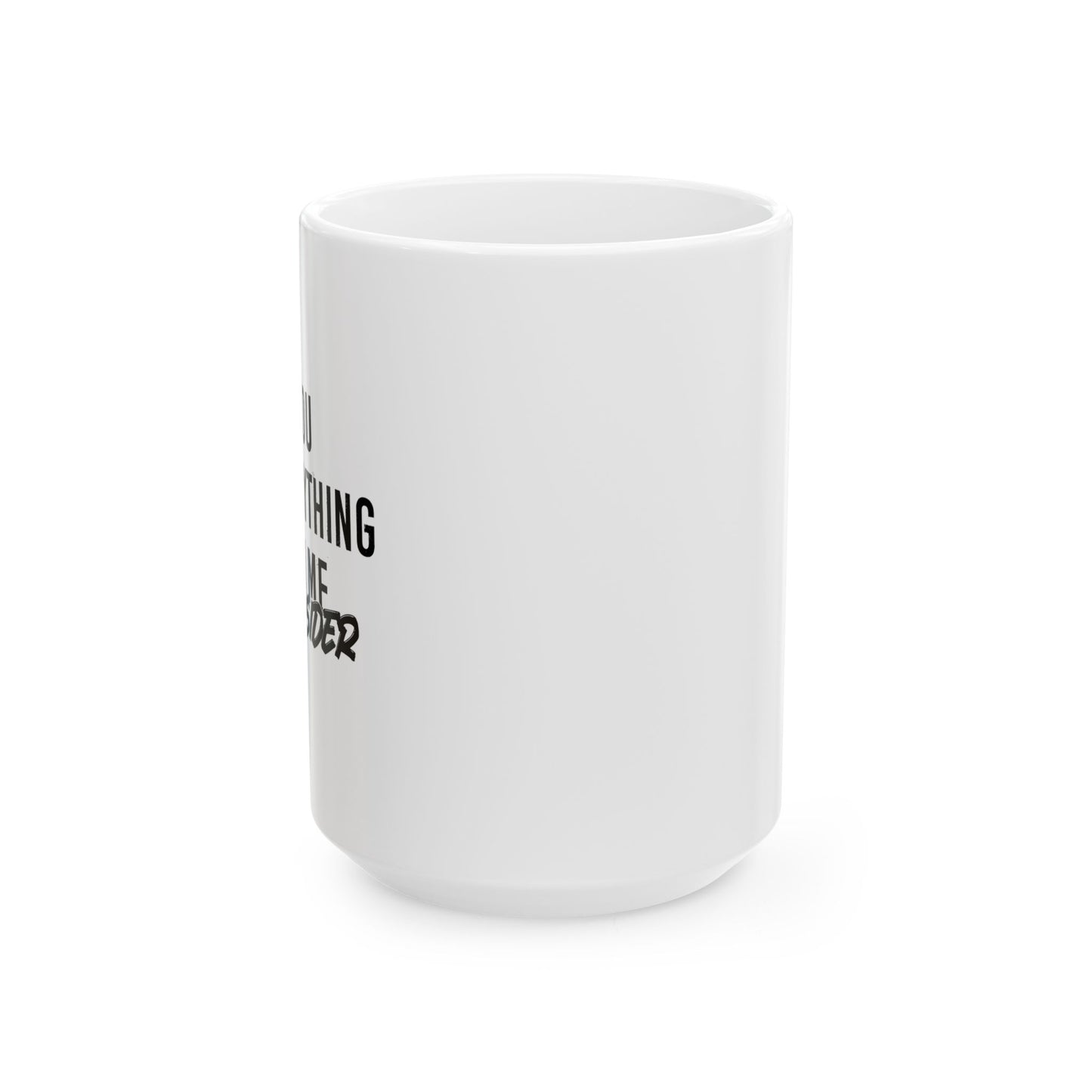 RECONSIDER FUNNY SARCASTIC WHITE MUG