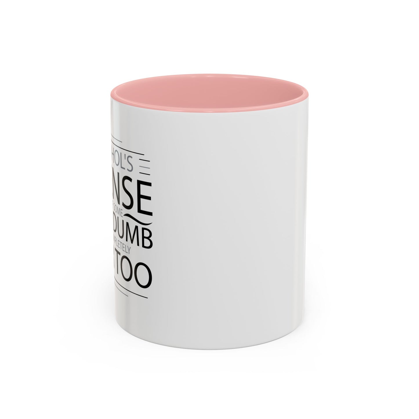 I HAVE DONE SOME PRETTY DUMB... Accent BiColor Funny Sarcastic Mug