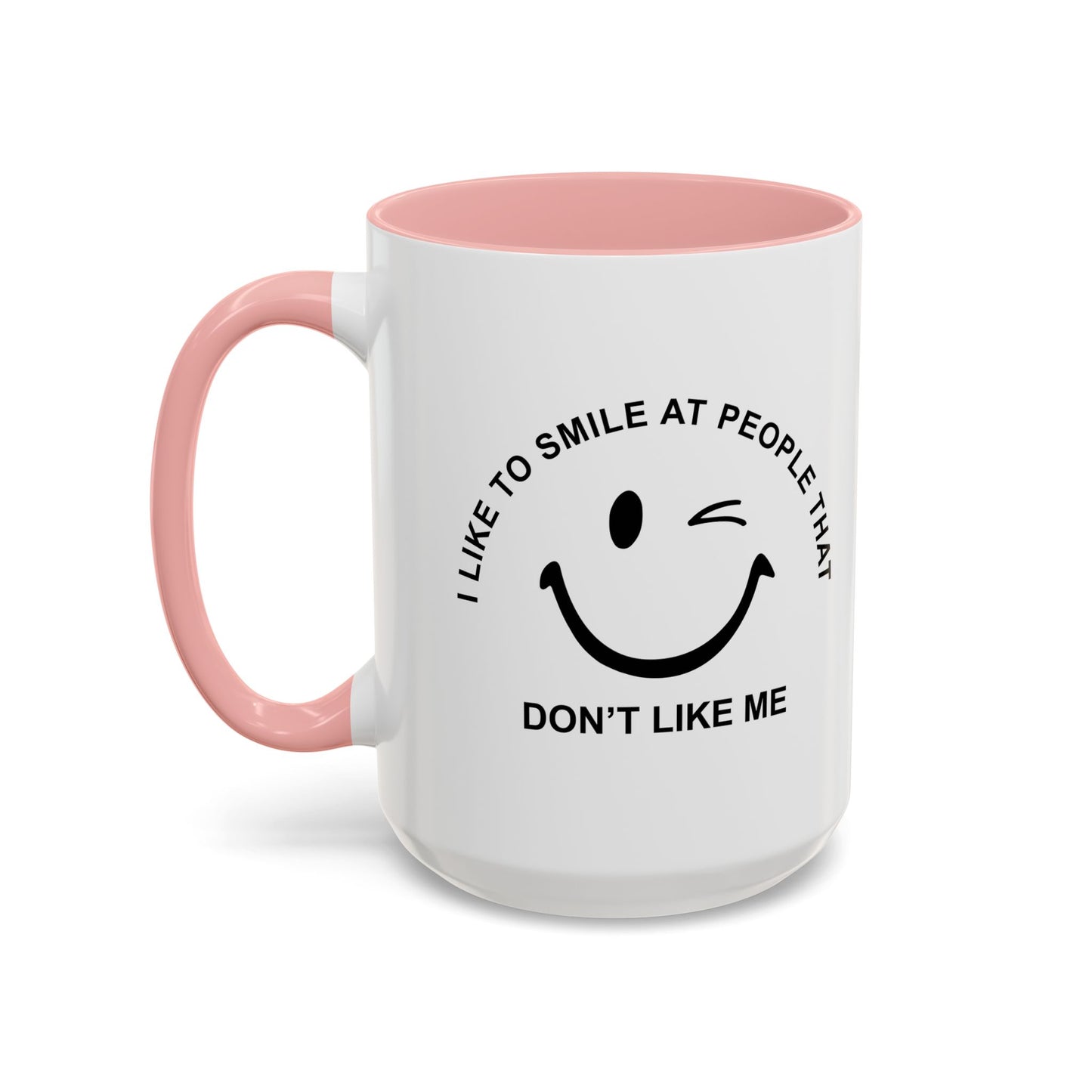 I SMILE AT PEOPLE THAT DON'T LIKE ME Accent BiColor Funny Sarcastic Mug