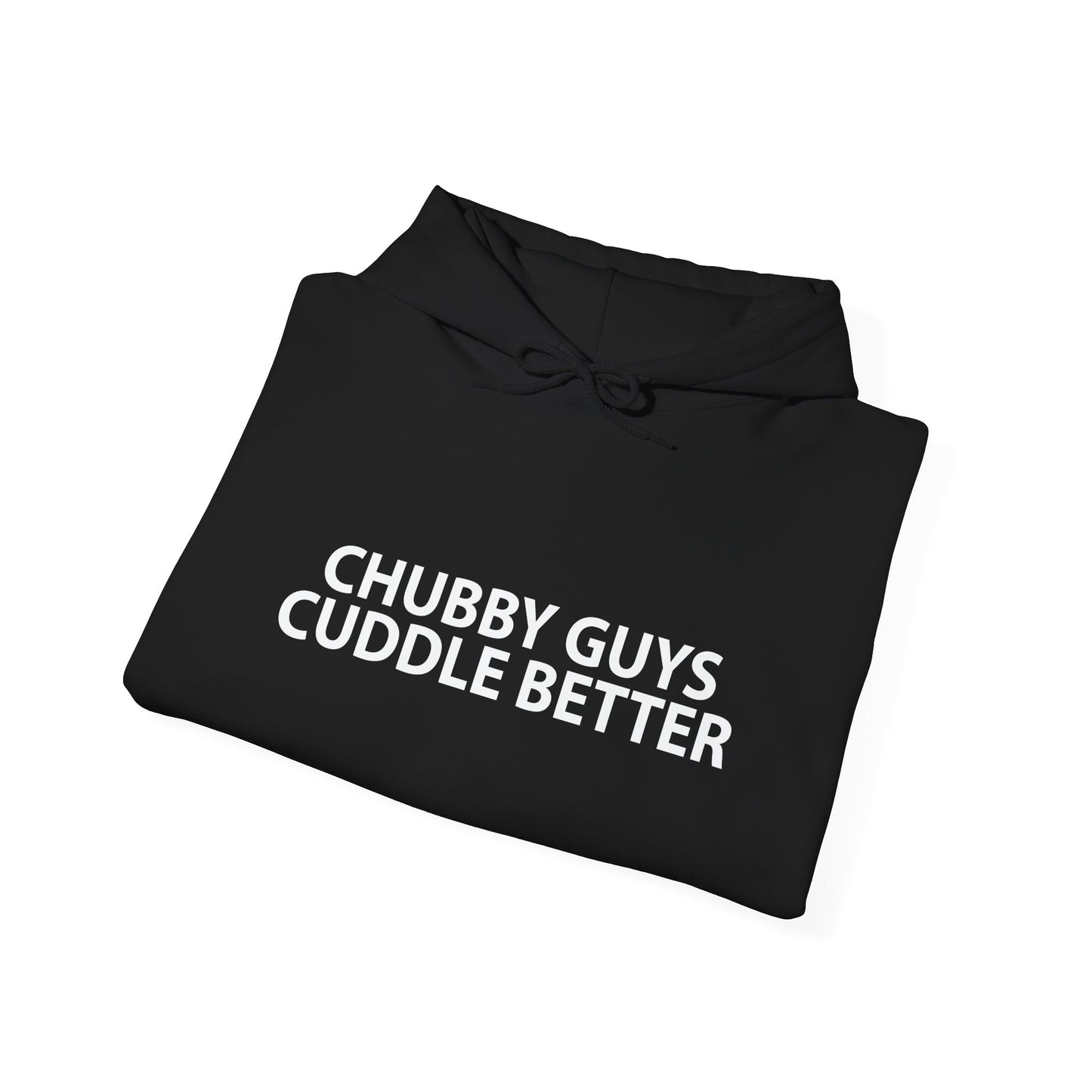 CHUBBY GUYS CUDDLE BETTER - Premium Unisex Funny Sarcastic Black Hoodie Sweatshirt