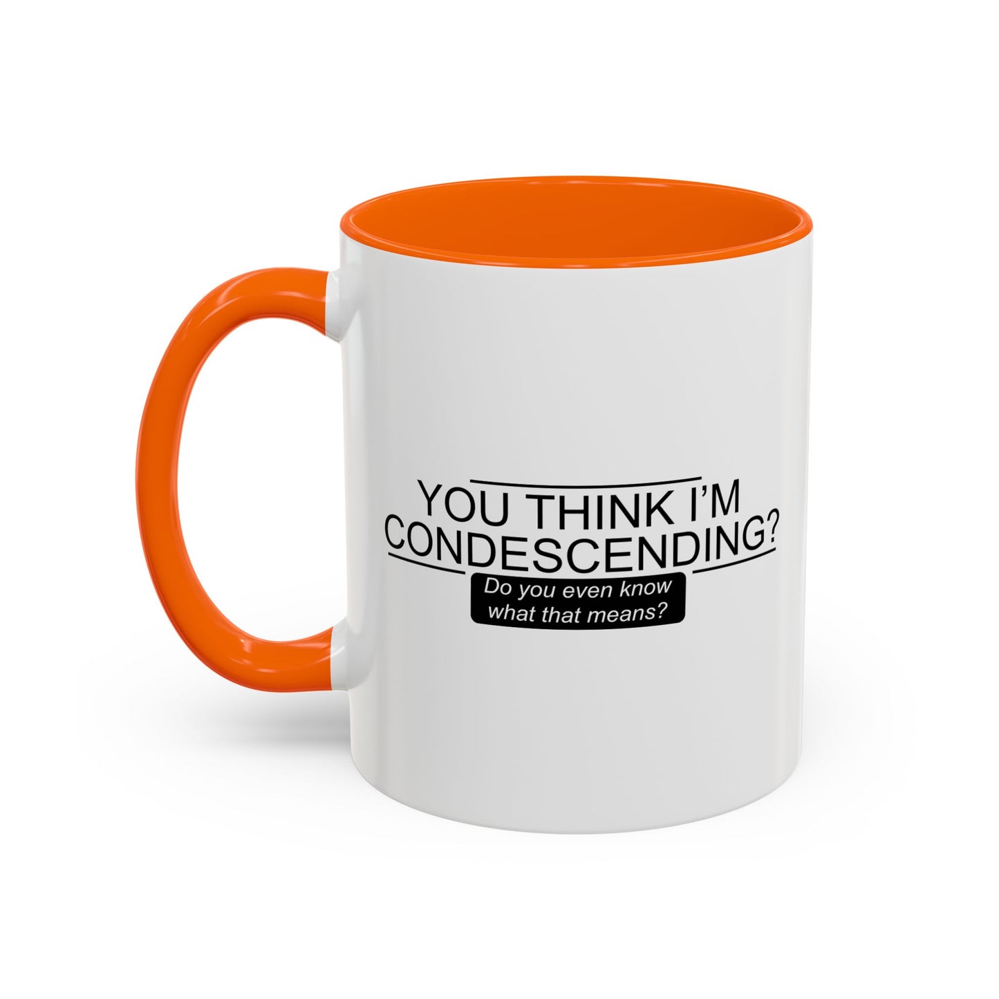 YOU THINK I'M CONDESCENDING Accent BiColor Funny Sarcastic Mug