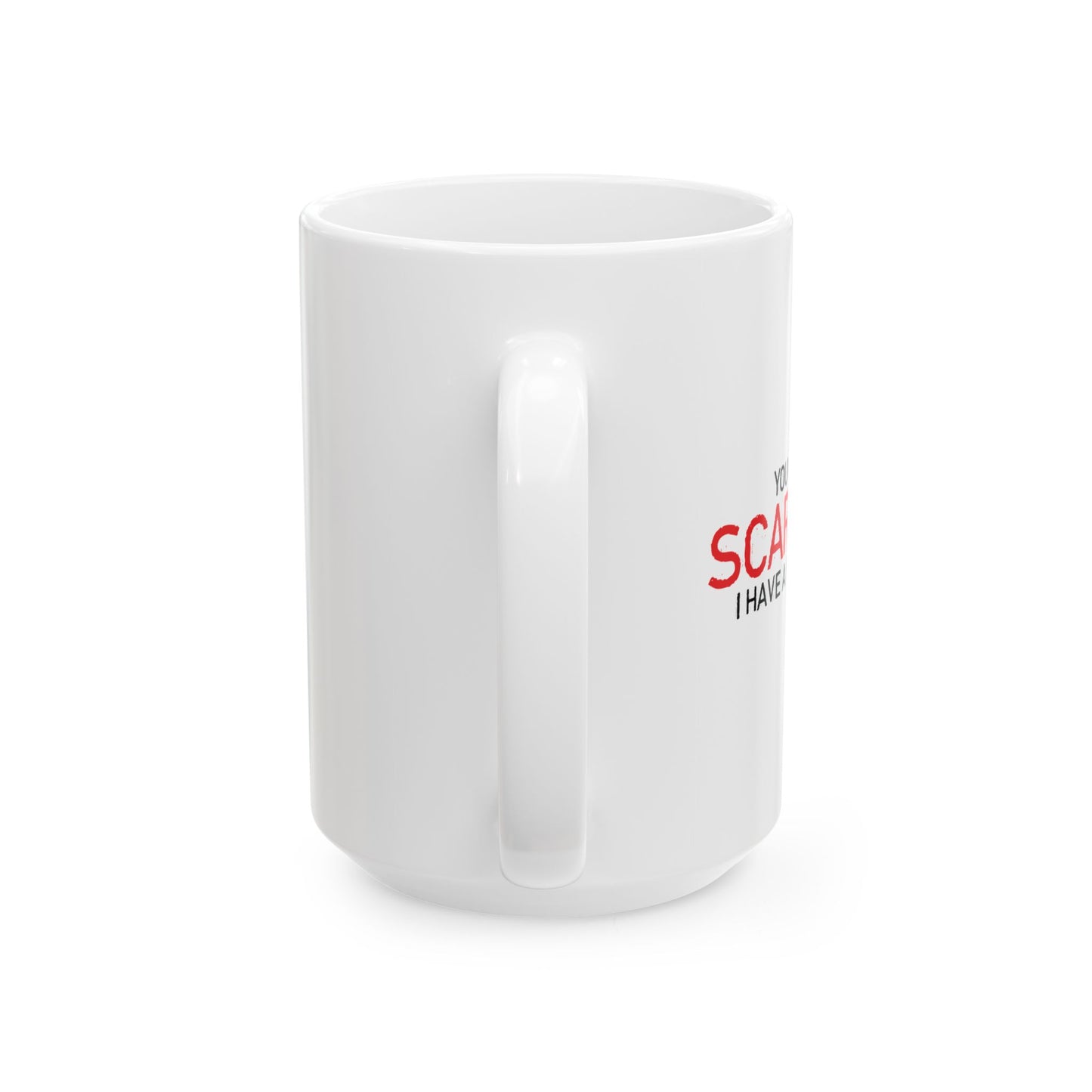 YOU CAN'T SCARE ME, I HAVE A DAUGHTER FUNNY SARCASTIC WHITE MUG