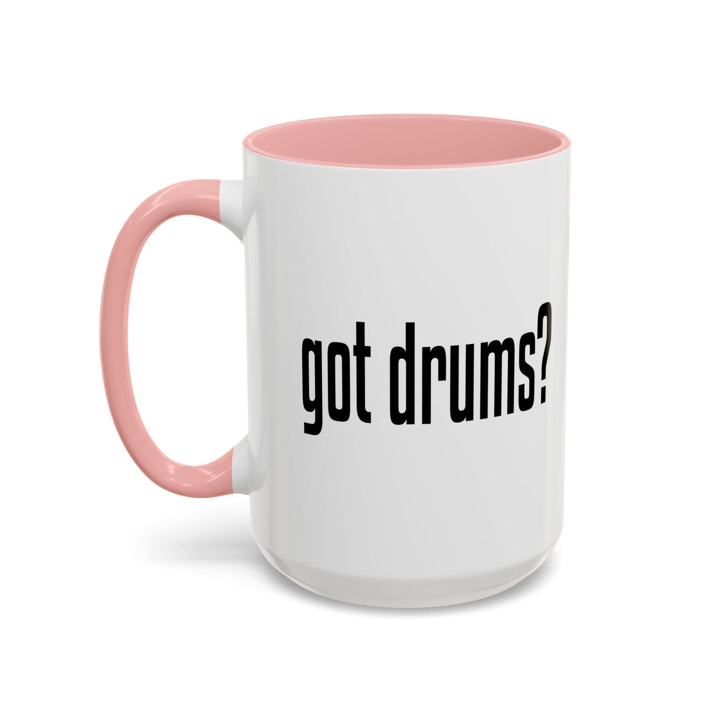 GOT DRUMS? Accent BiColor Funny Sarcastic Mug