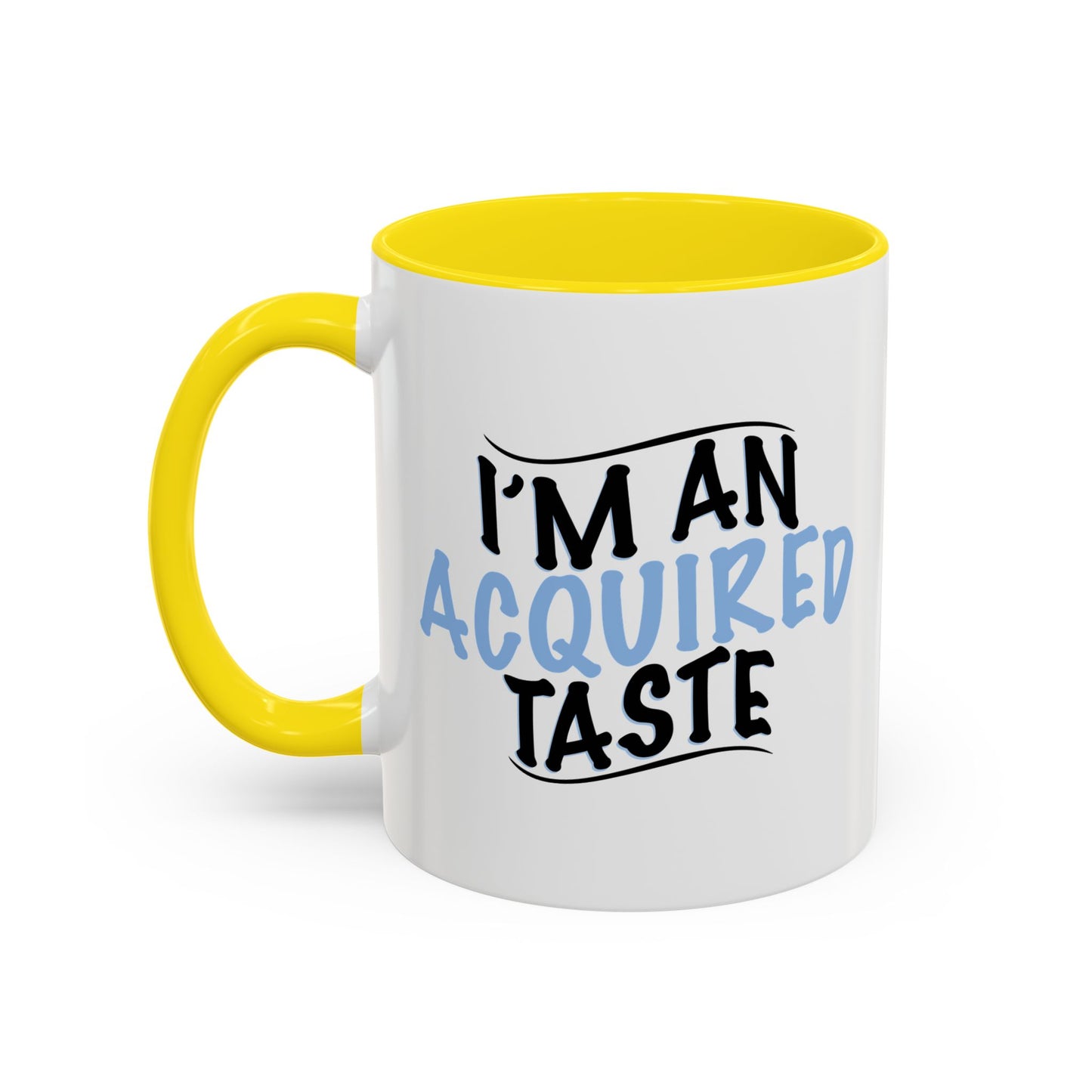 I'M AN ACQUIRED TASTE Accent BiColor Funny Sarcastic Mug