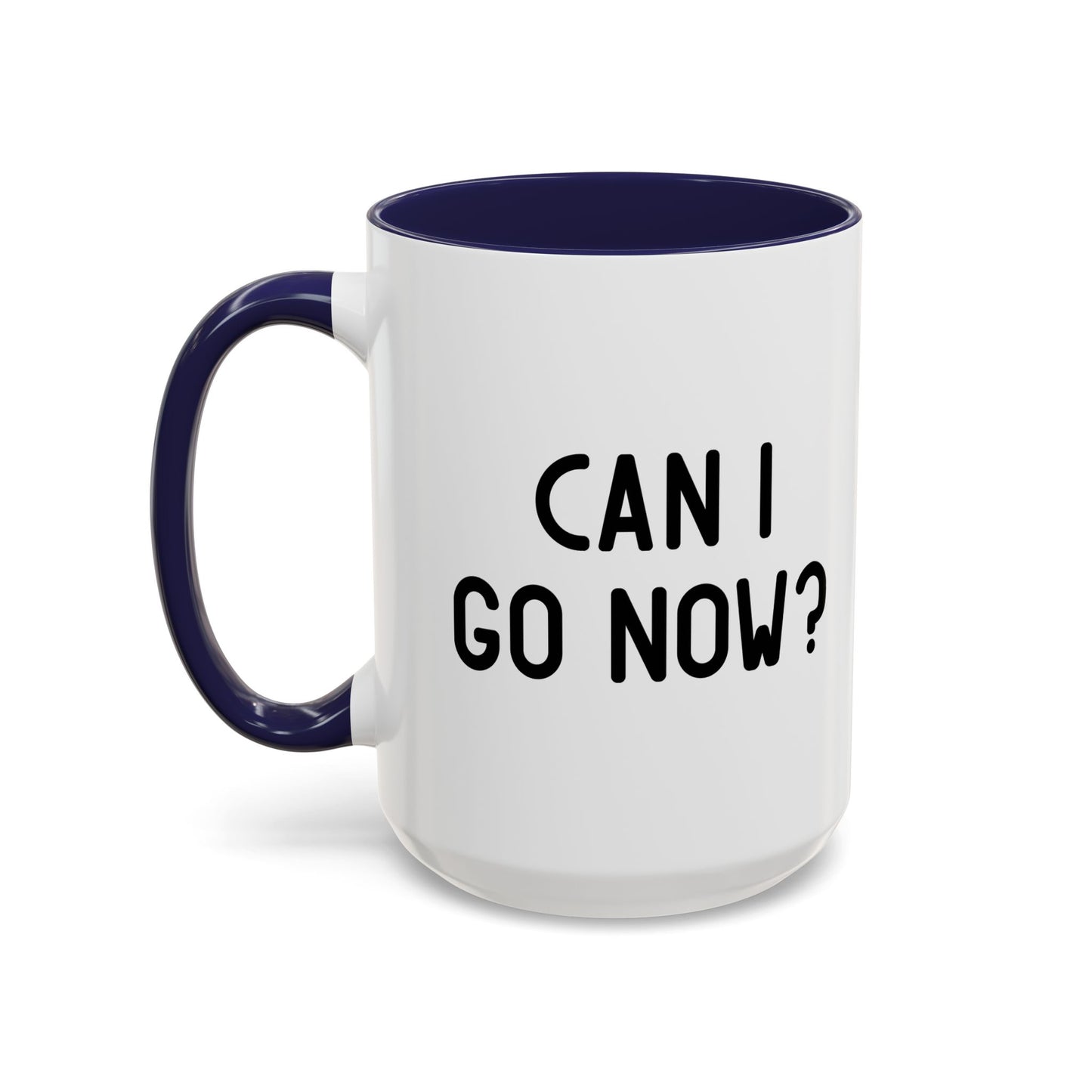 CAN I GO NOW? Accent BiColor Funny Sarcastic Mug