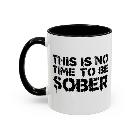 THIS IS NO TIME TO BE SOBER Accent BiColor Funny Sarcastic Mug