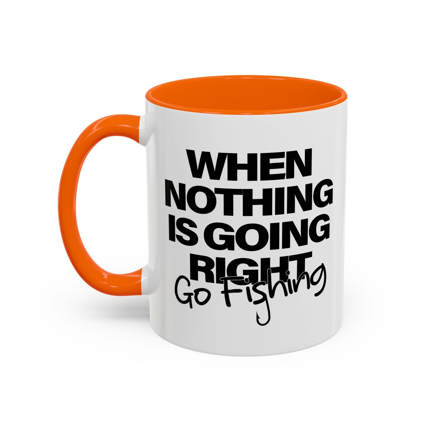 WHEN NOTHING IS GOING RIGHT GO FISHING Accent BiColor Funny Sarcastic Mug