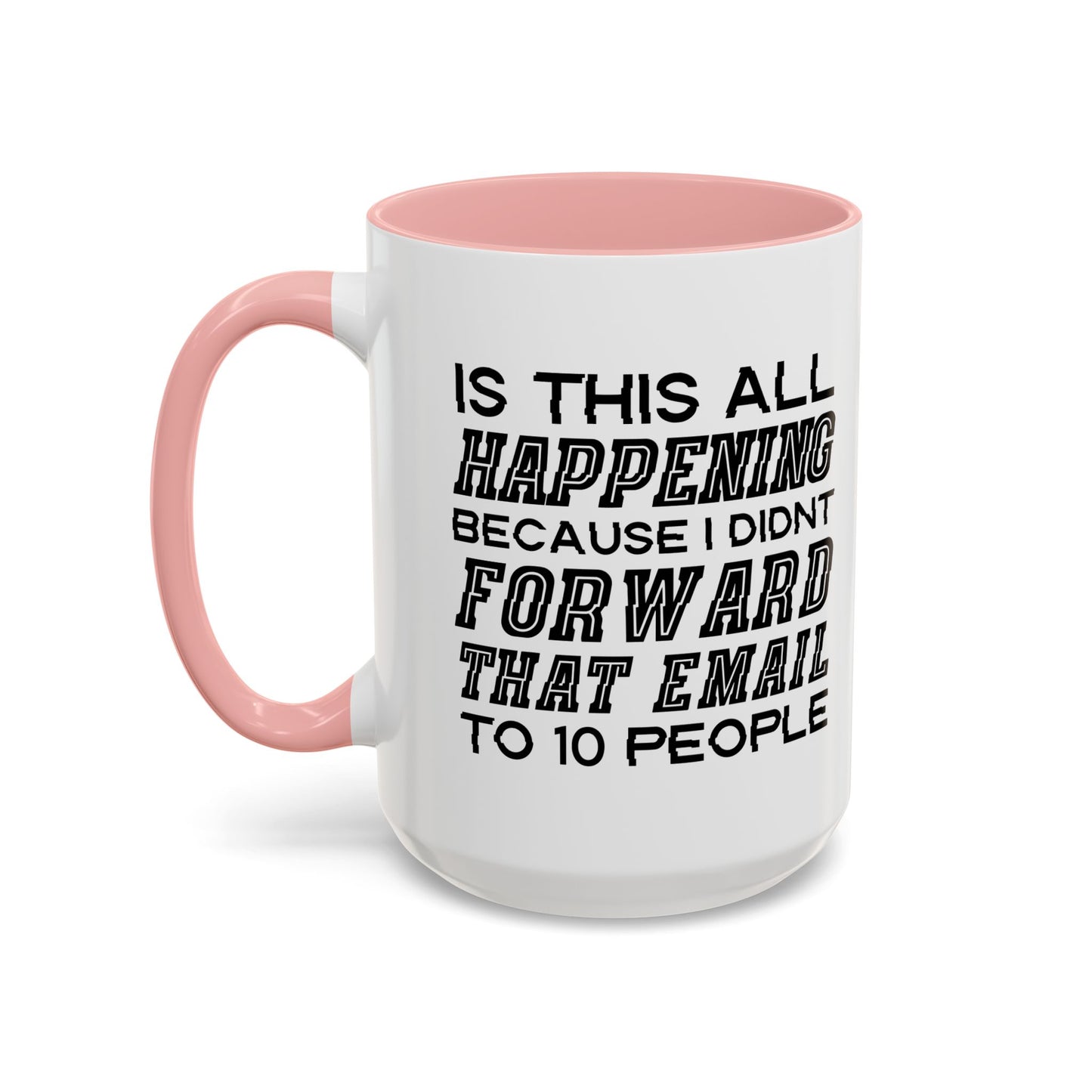 I DIDN'T FORWARD THAT EMAIL TO 10 PEOPLE Accent BiColor Funny Sarcastic Mug