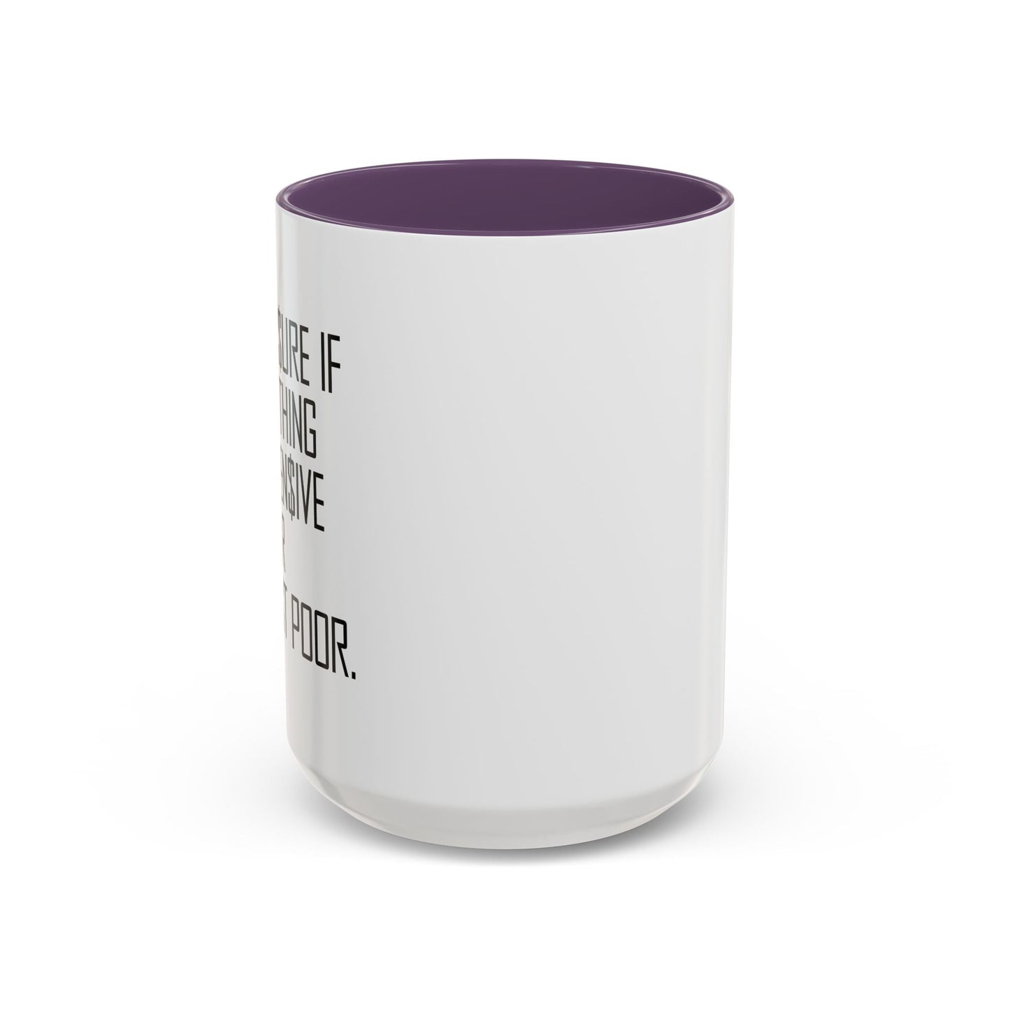 NOT SURE IF EVERYTHING IS EXPENSIVE OR AM I JUST POOR - Accent BiColor Funny Sarcastic Mug