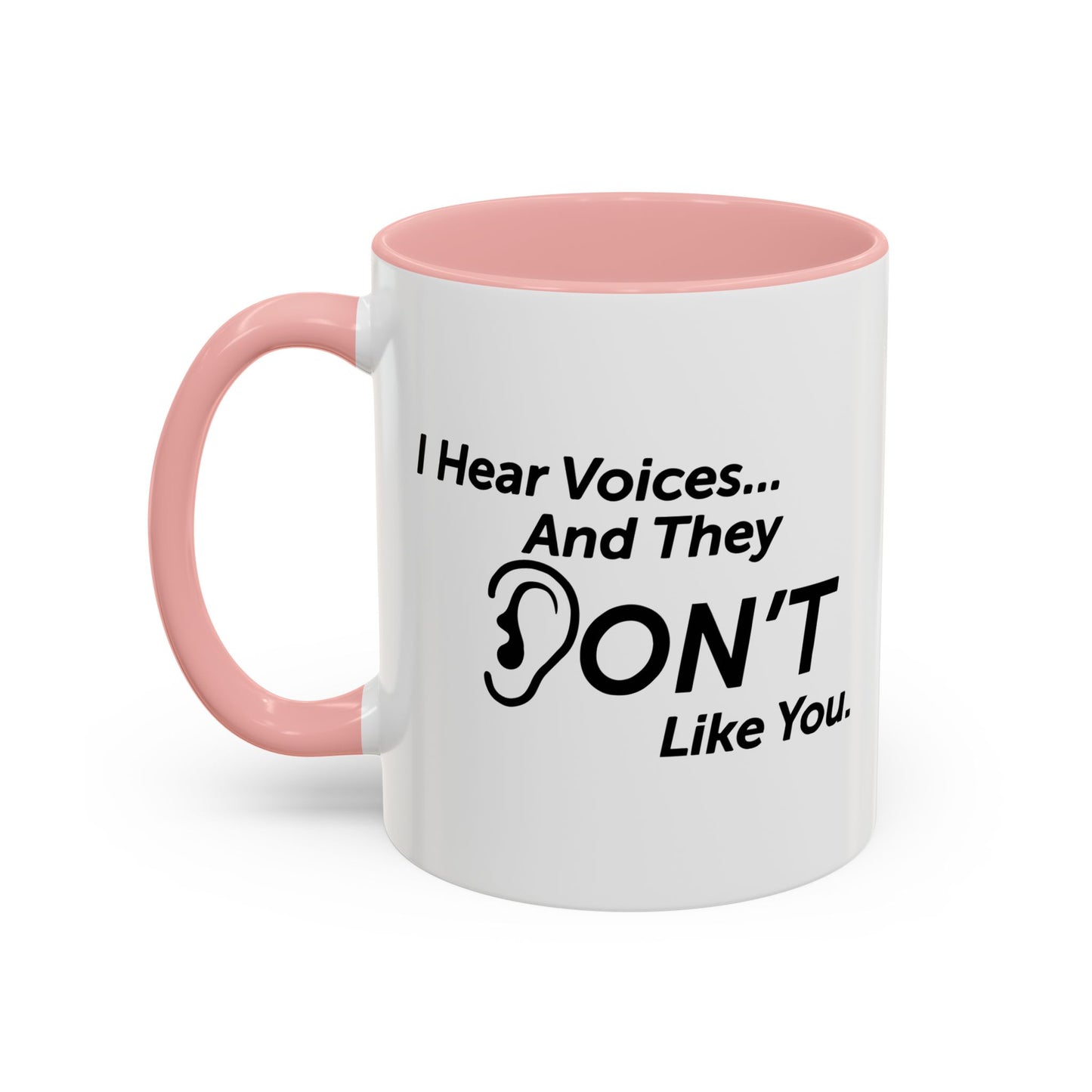 I HEAR VOICES AND THEY DON'T LIKE YOU Accent BiColor Funny Sarcastic Mug