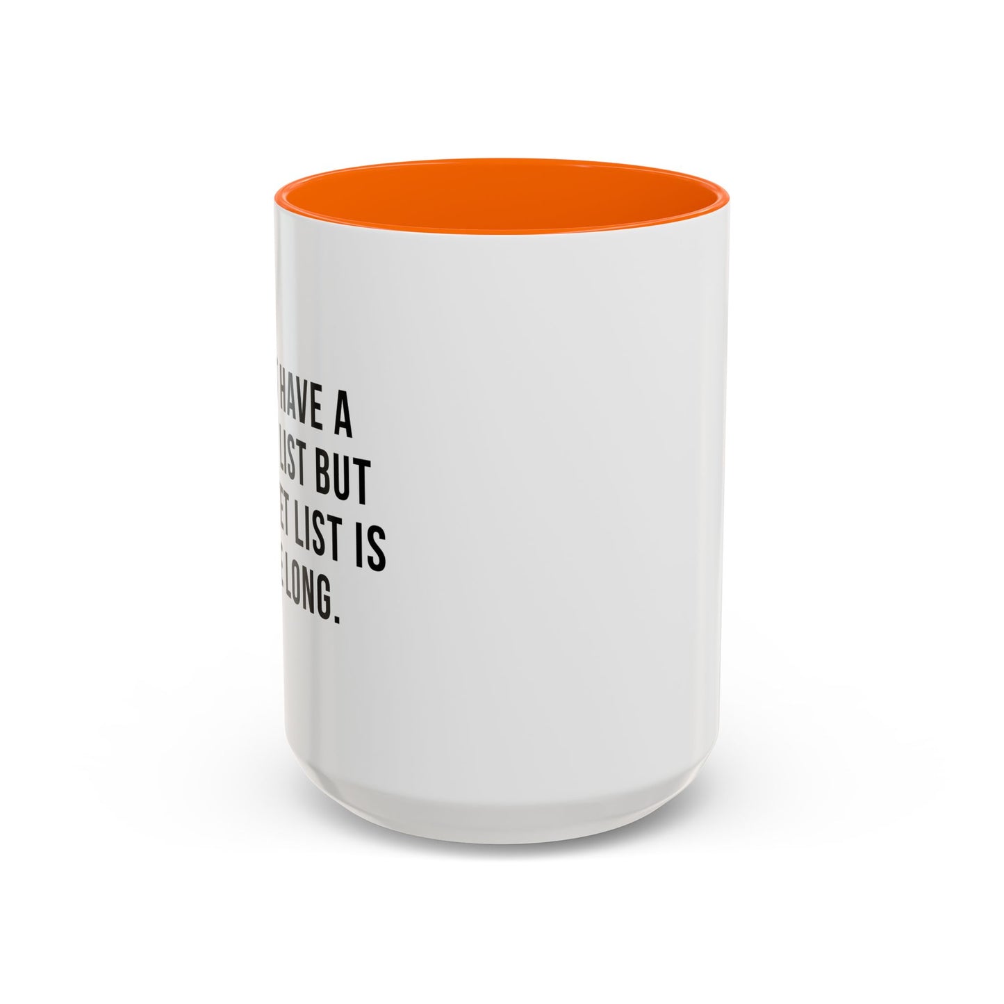 I DON'T HAVE A BUCKET LIST BUT... Accent BiColor Funny Sarcastic Mug