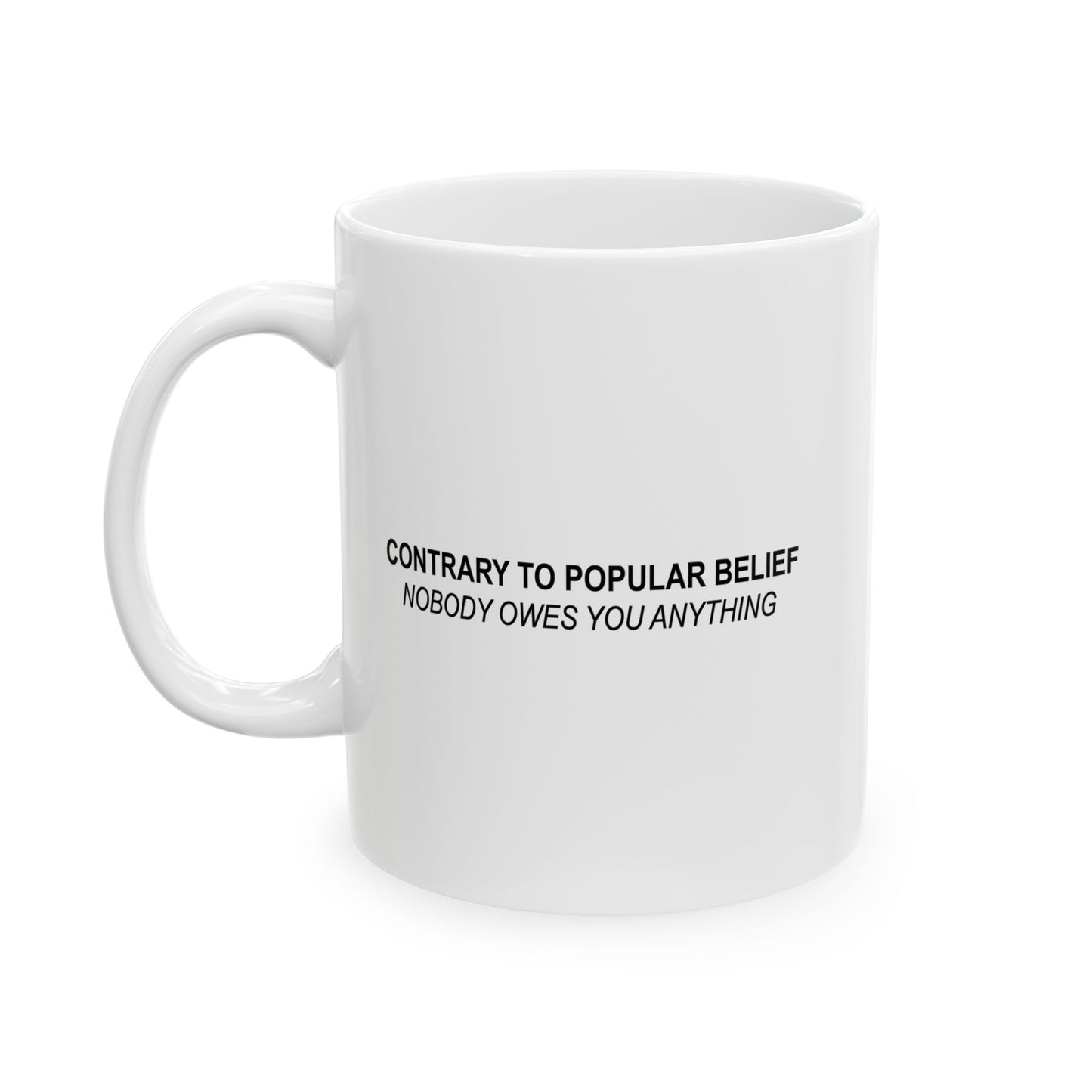 CONTRARY TO POPULAR BELIEF FUNNY SARCASTIC WHITE MUG