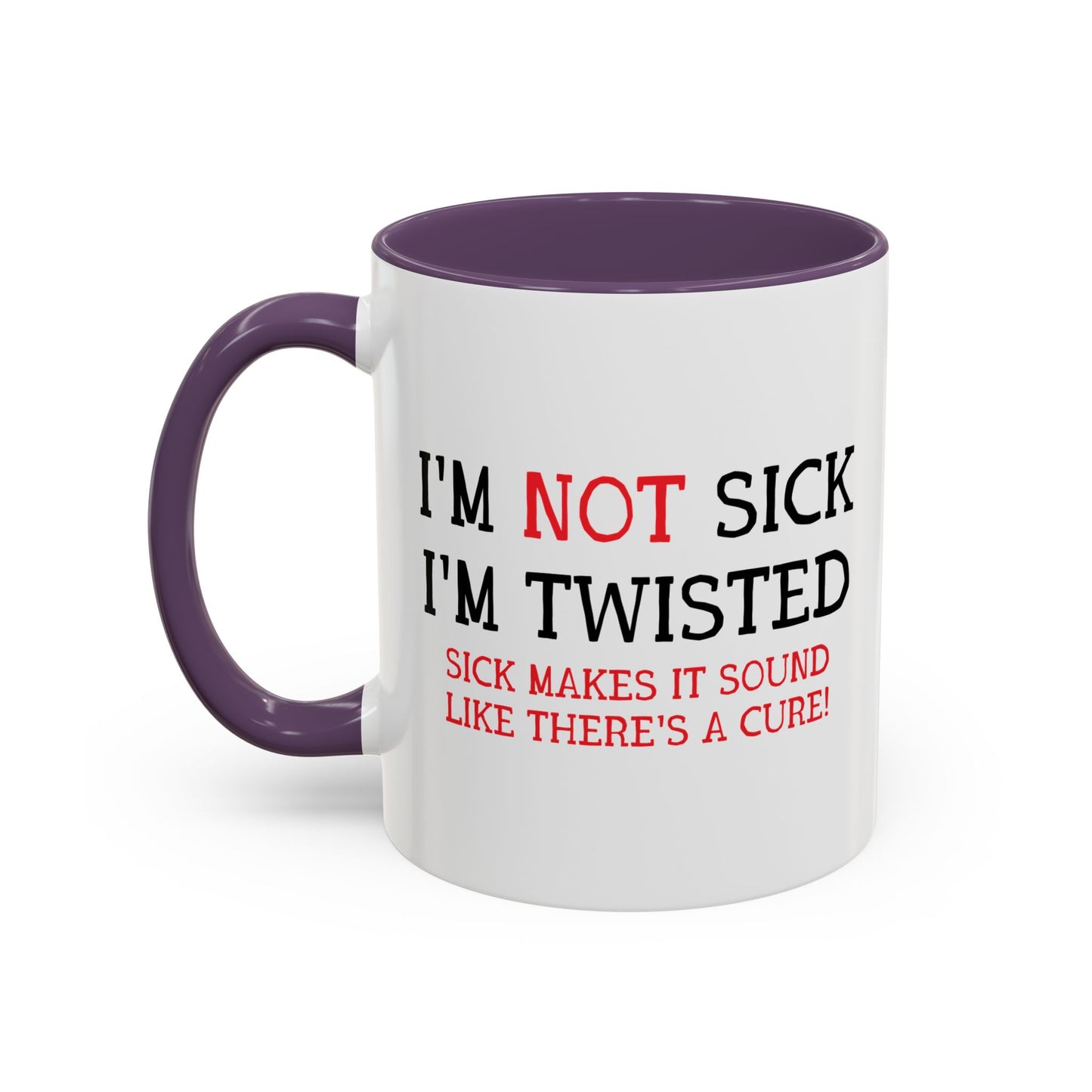 I'M NOT SICK Accent BiColor Funny Sarcastic Mug