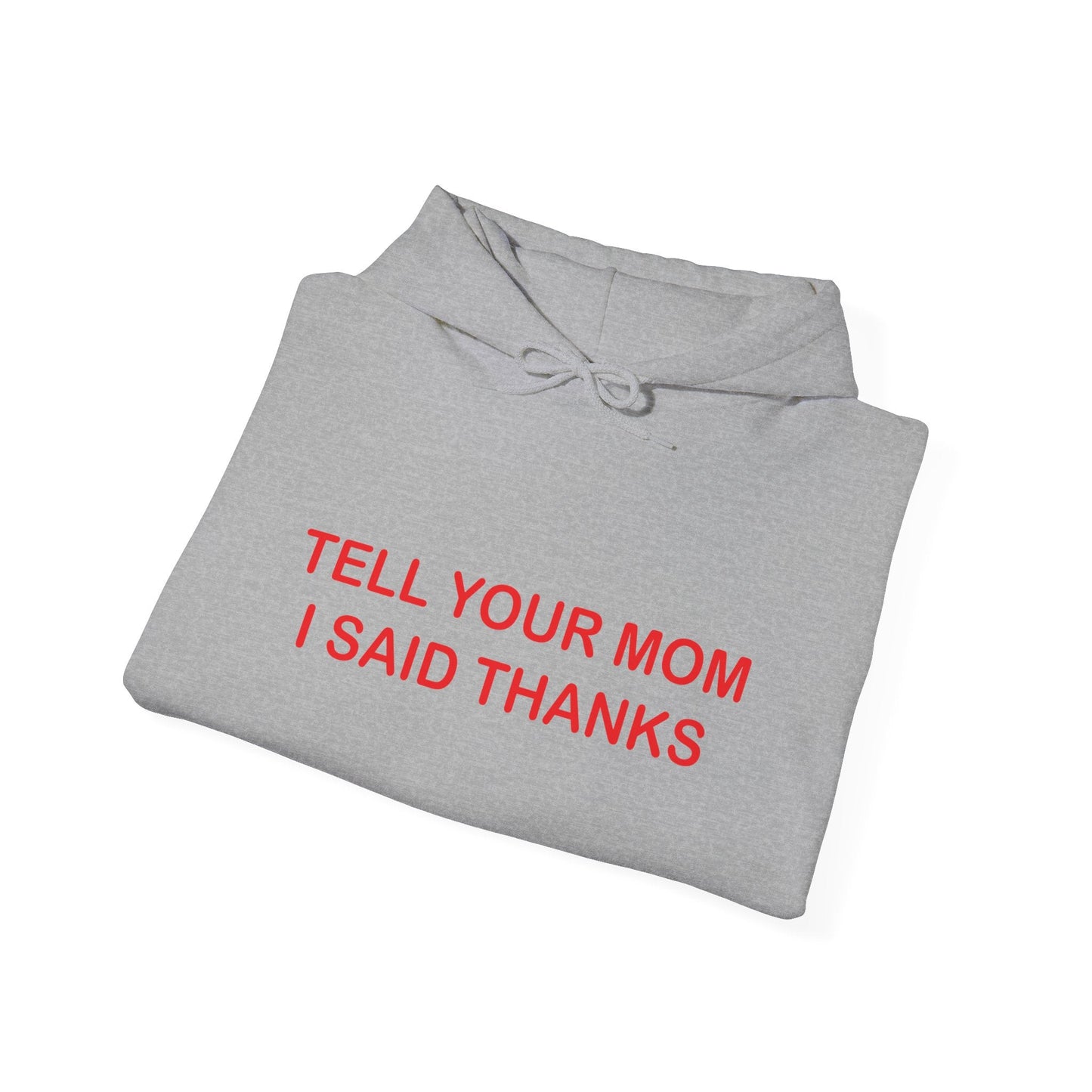 TELL YOUR MOM I SAID THANKS - Premium Unisex Funny Sarcastic Black Hoodie Sweatshirt