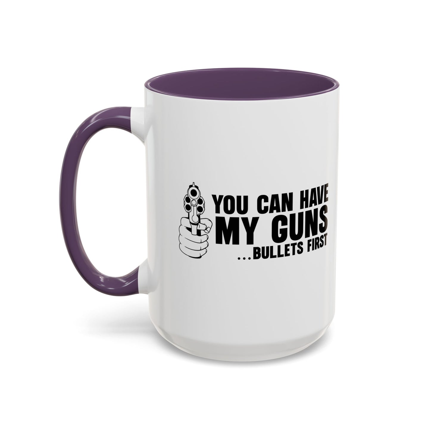 YOU CAN HAVE MY GUNS Accent BiColor Funny Sarcastic Mug