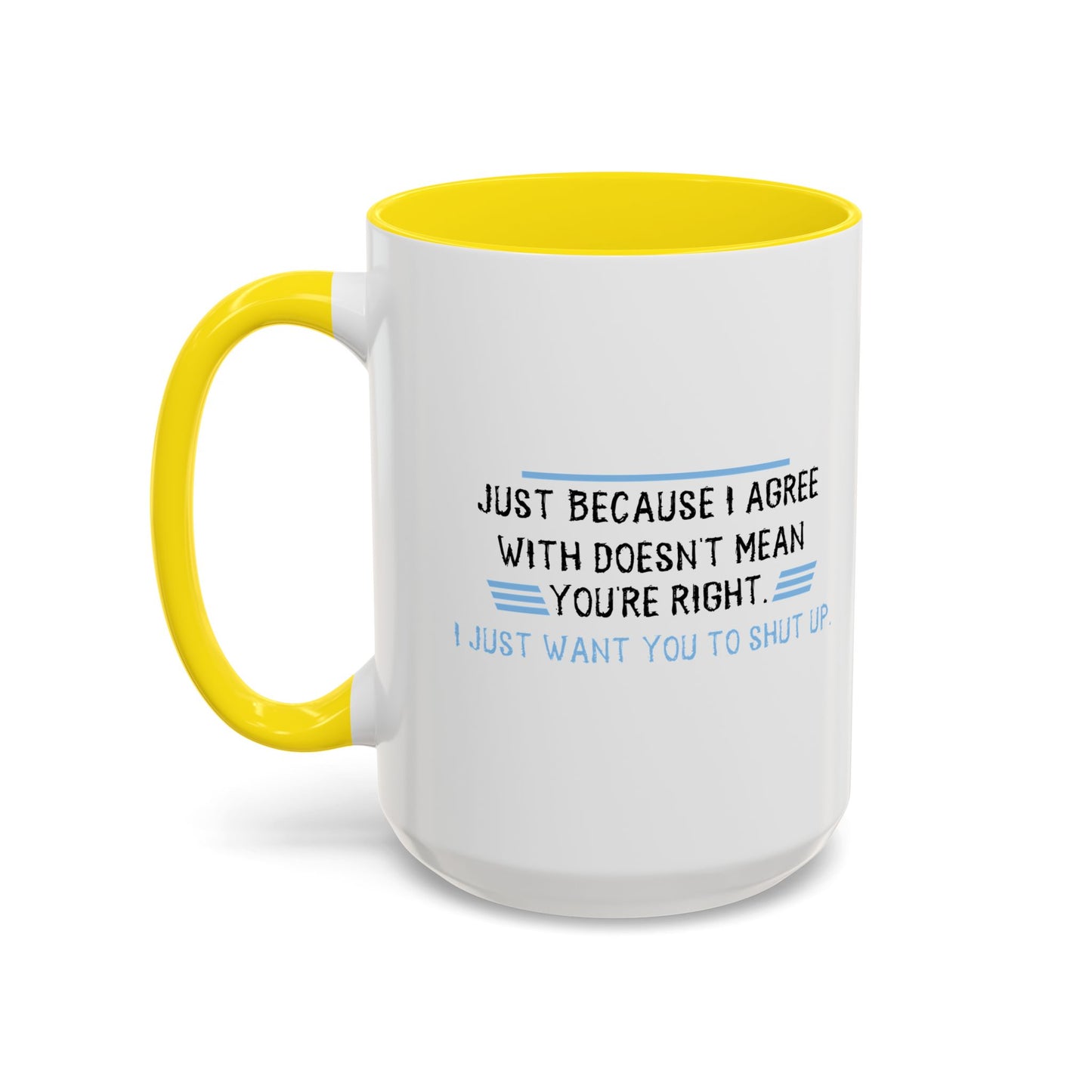 I JUST WANT YOU TO SHUT UP Accent BiColor Funny Sarcastic Mug