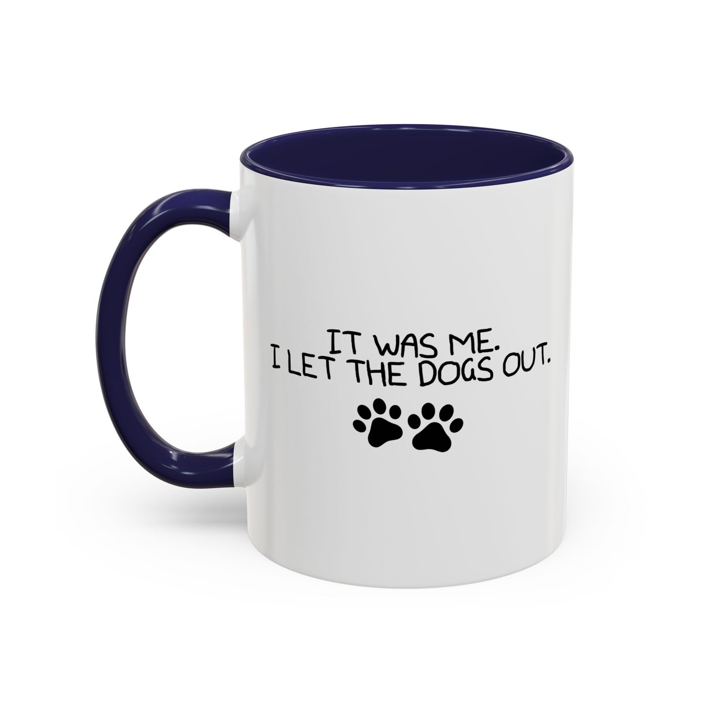 IT WAS ME, I LET THE DOGS OUT Accent BiColor Funny Sarcastic Mug